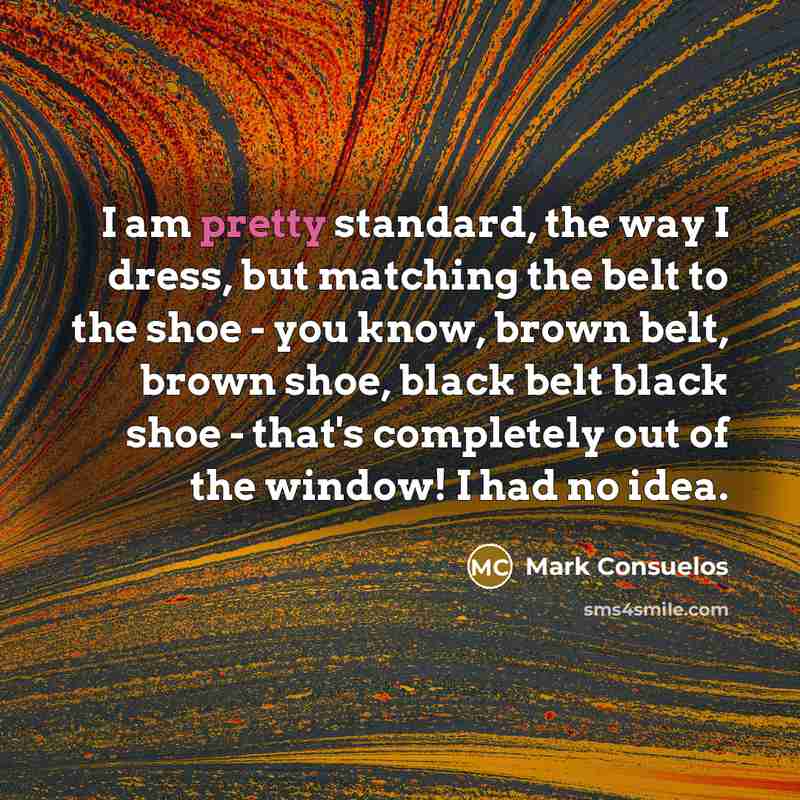 “I am pretty standard, the way I dress, but matching…” quote by Mark Consuelos