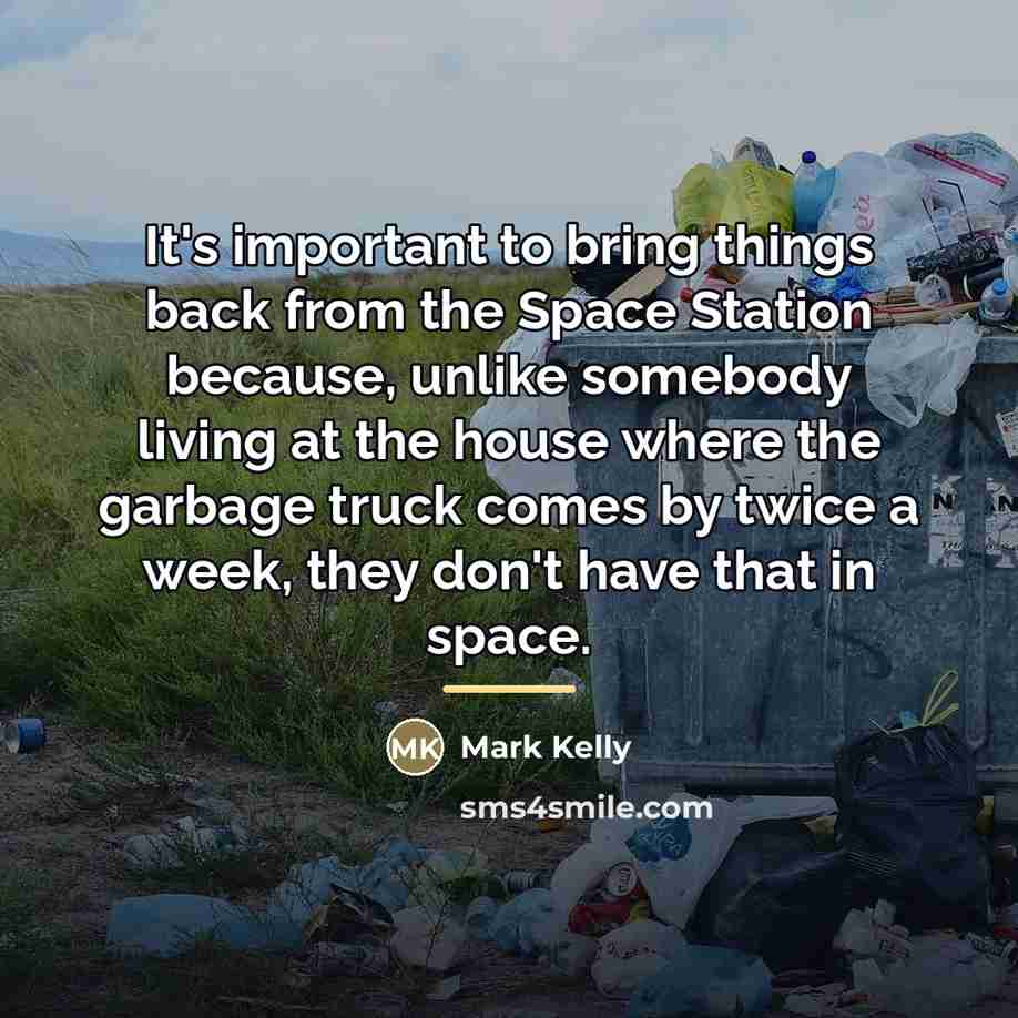 “It's important to bring things back from the Space Station…” quote by Mark Kelly
