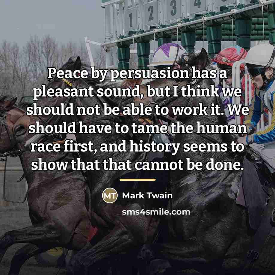 “Peace by persuasion has a pleasant sound, but I think…” quote by Mark Twain