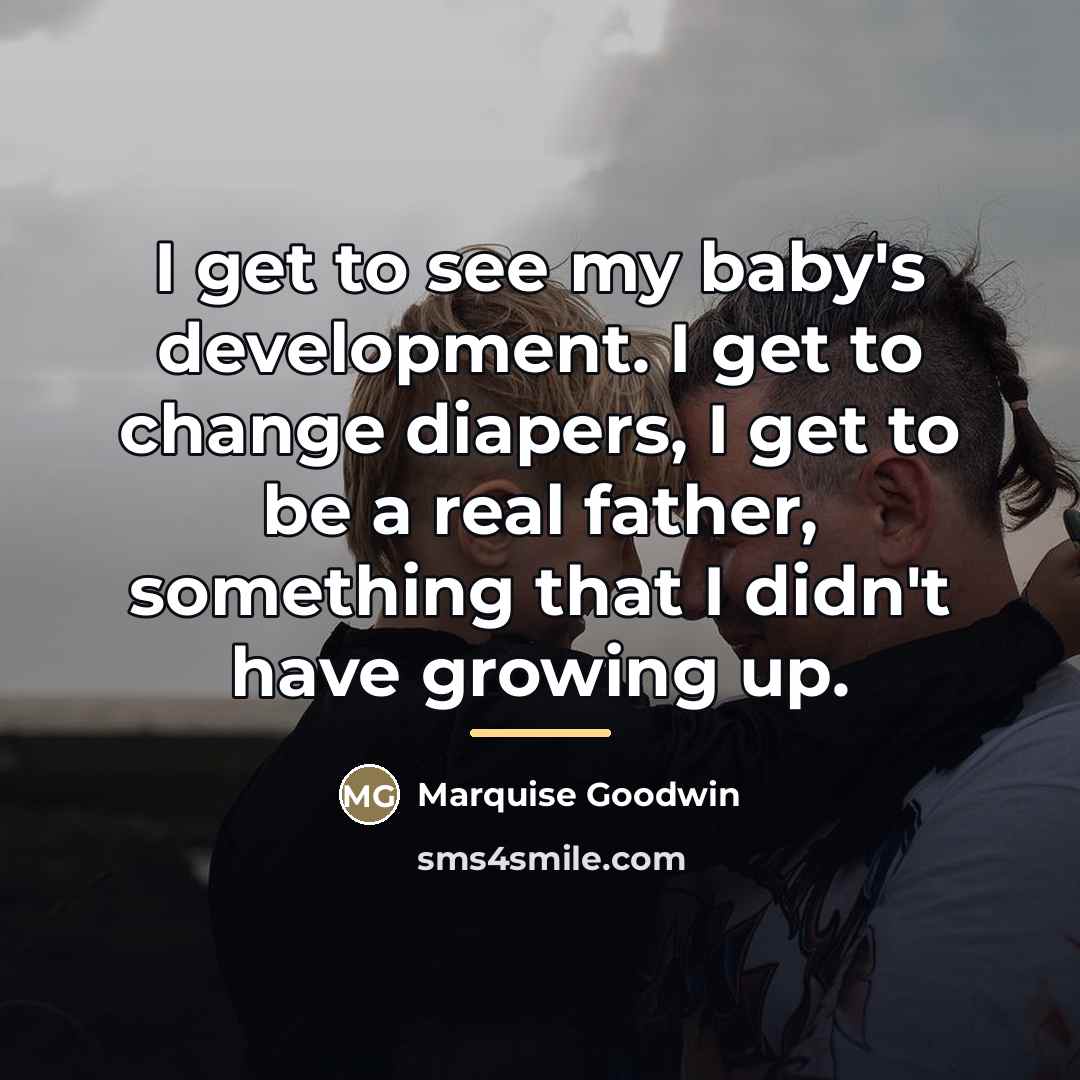 “I get to see my baby's development. I get to…” quote by Marquise Goodwin