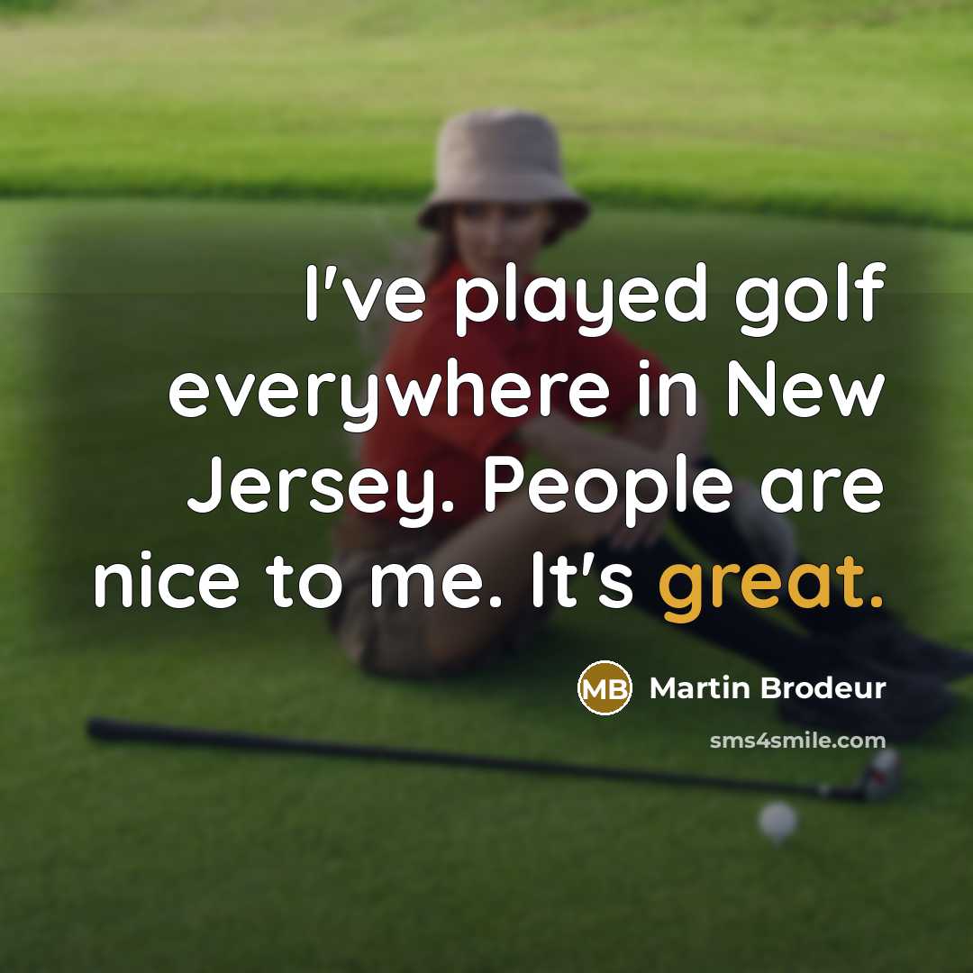 “I've played golf everywhere in New Jersey. People are nice…” quote by Martin Brodeur