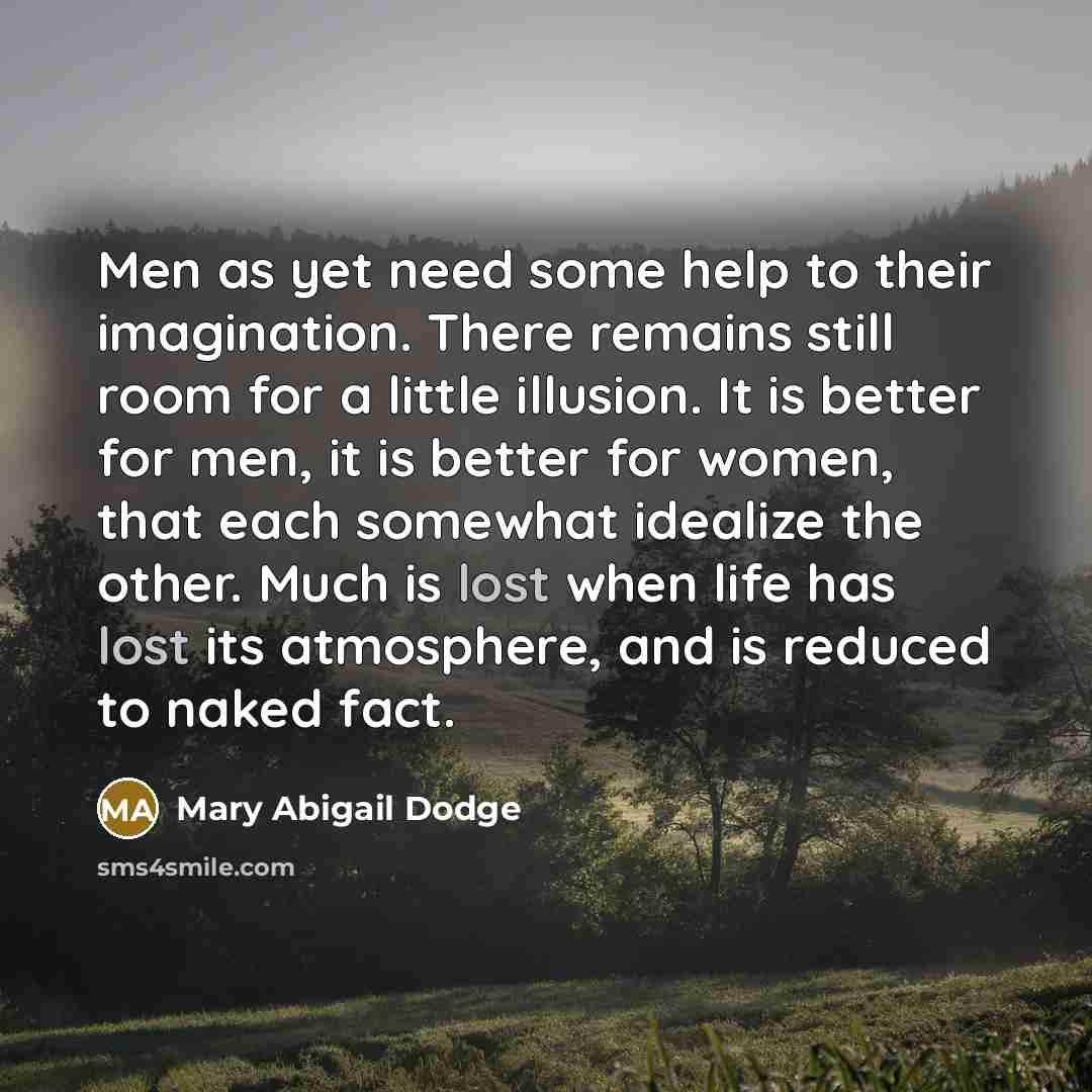 “Men as yet need some help to their imagination. There…” quote by Mary Abigail Dodge