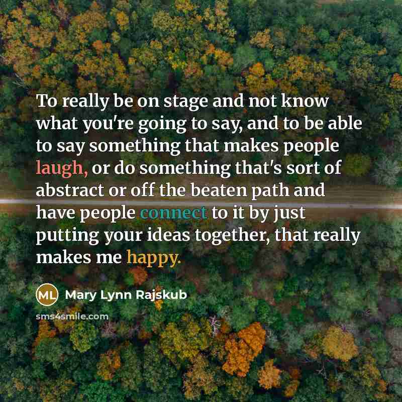 “To really be on stage and not know what you're…” quote by Mary Lynn Rajskub