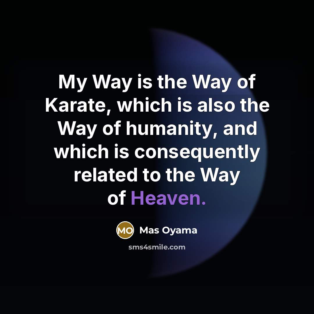 “My Way is the Way of Karate, which is also…” quote by Mas Oyama