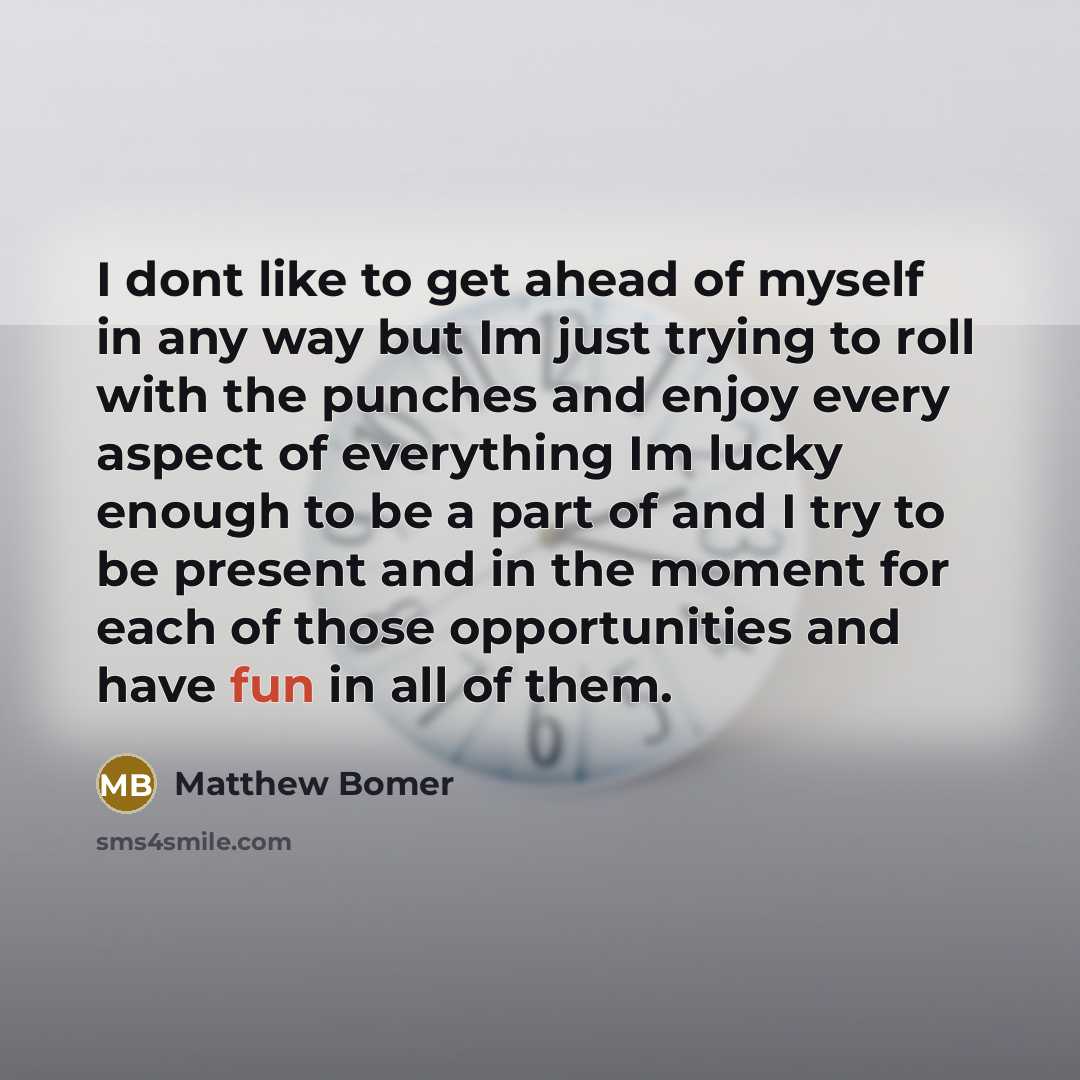 “I dont like to get ahead of myself in any…” quote by Matthew Bomer