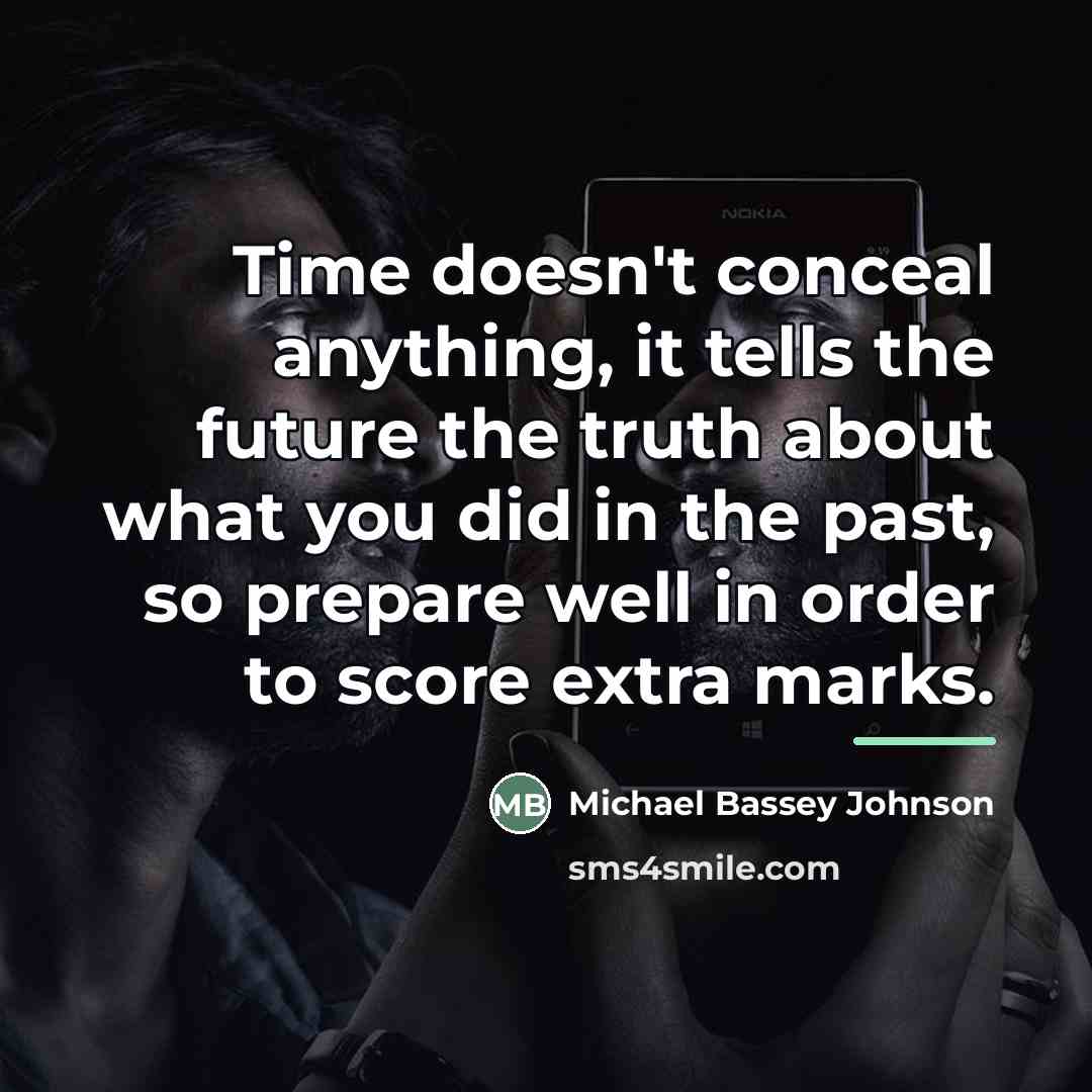 “Time doesn't conceal anything, it tells the future the truth…” quote by Michael Bassey Johnson