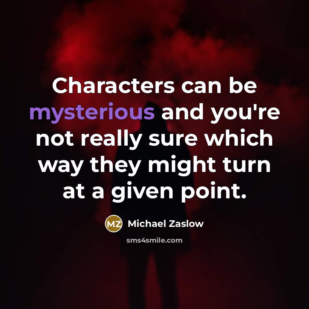 “Characters can be mysterious and you're not really sure which…” quote by Michael Zaslow