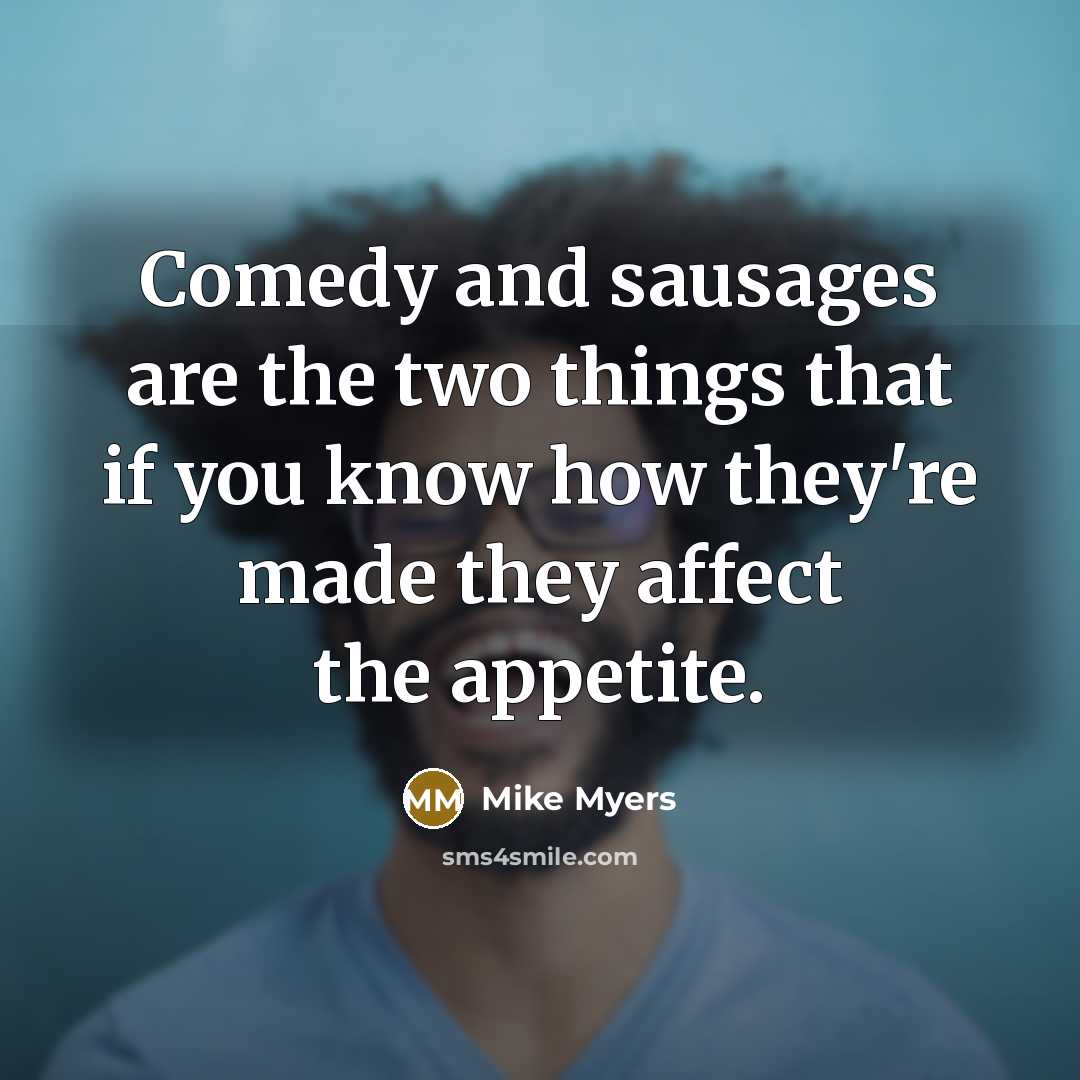 “Comedy and sausages are the two things that if you…” quote by Mike Myers