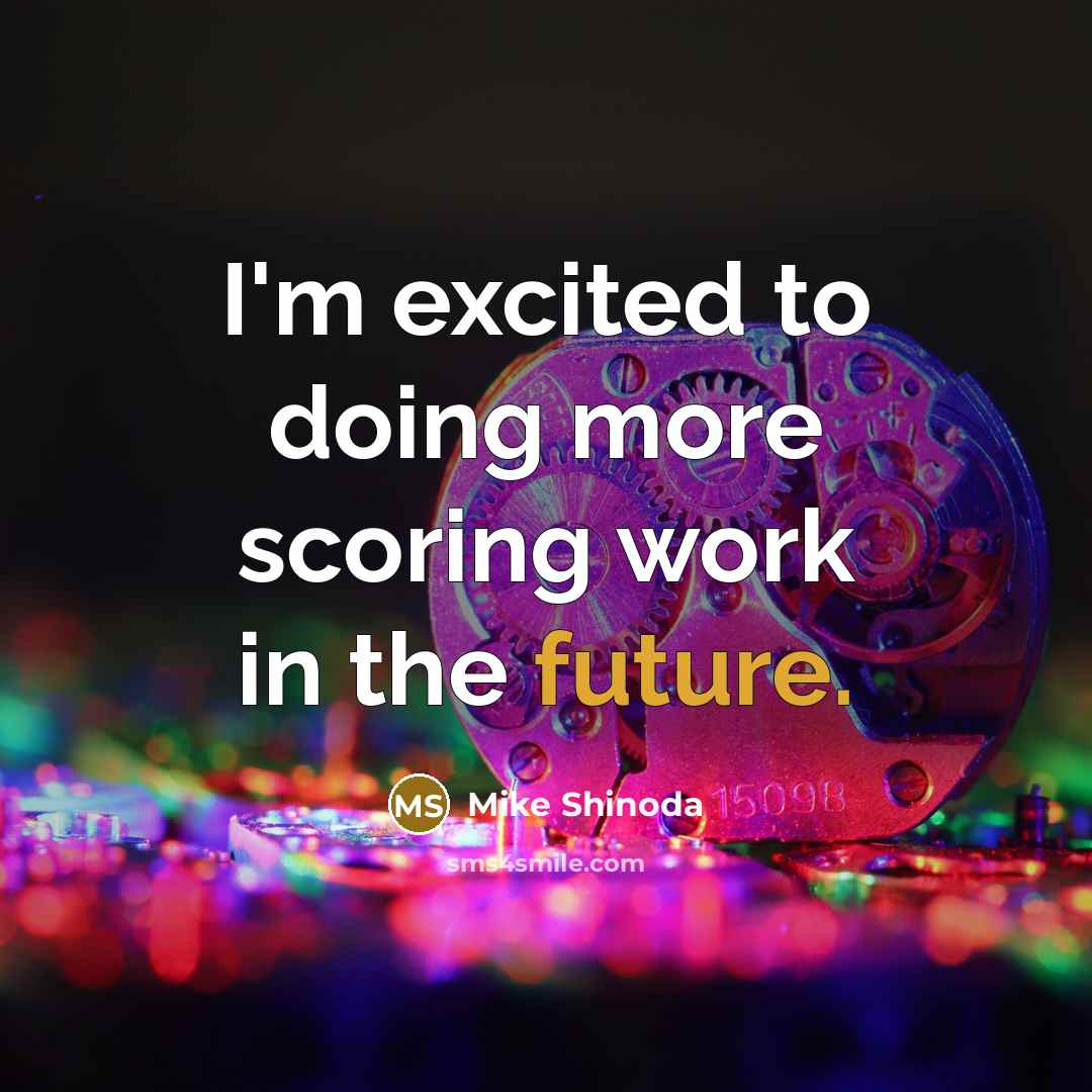 “I'm excited to doing more scoring work in the future.…” quote by Mike Shinoda
