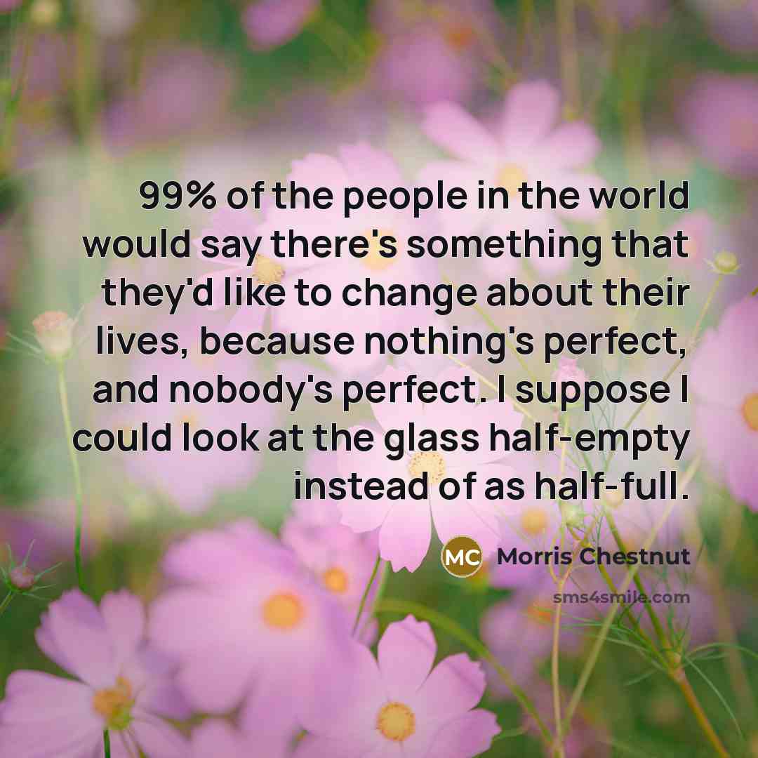 “99% of the people in the world would say there's…” quote by Morris Chestnut