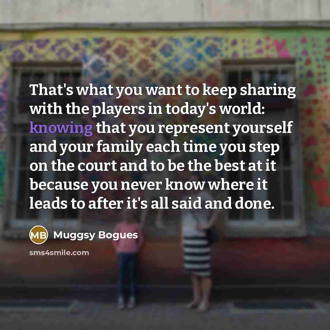 “That's what you want to keep sharing with the players…” quote by Muggsy Bogues