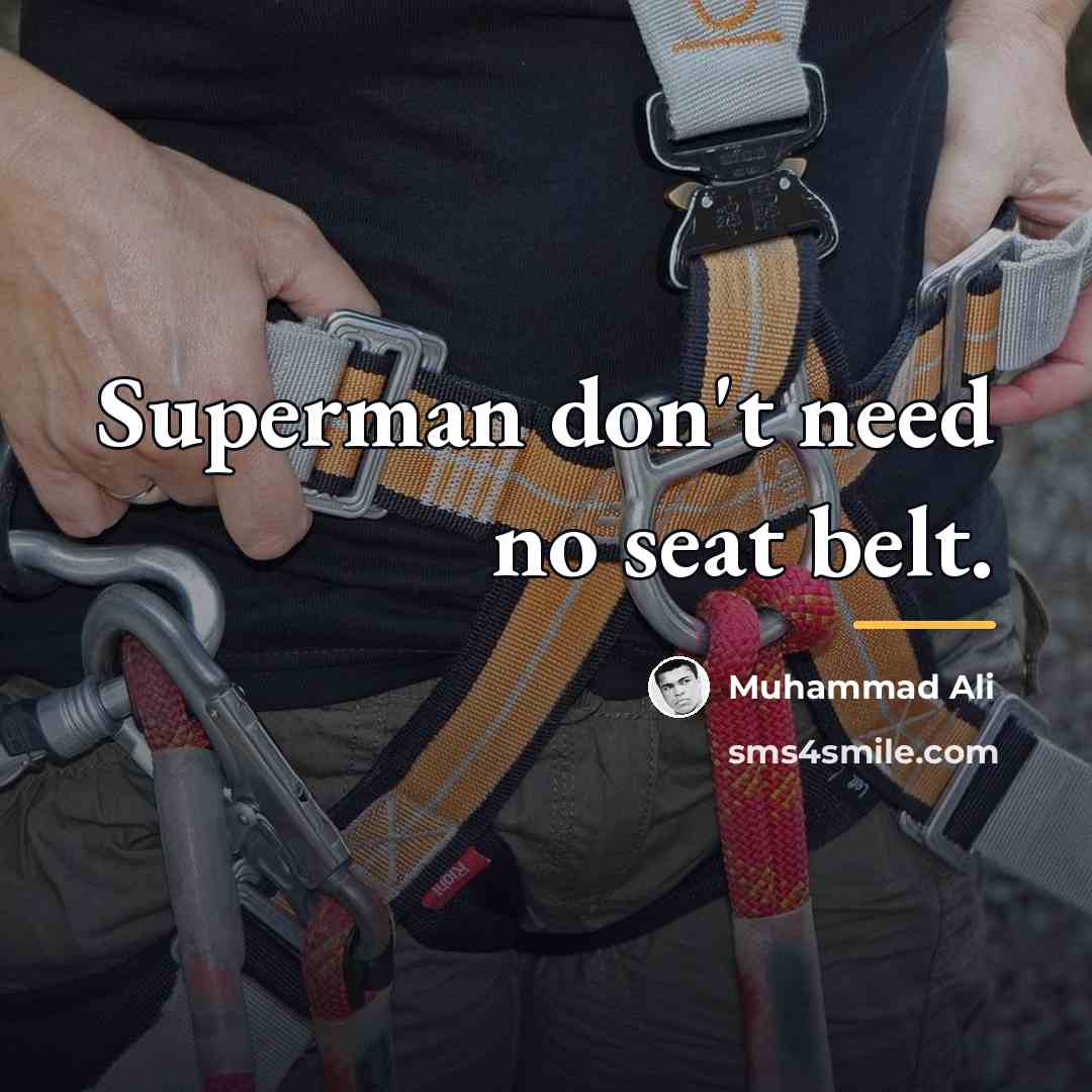 “Superman don't need no seat belt.…” quote by Muhammad Ali
