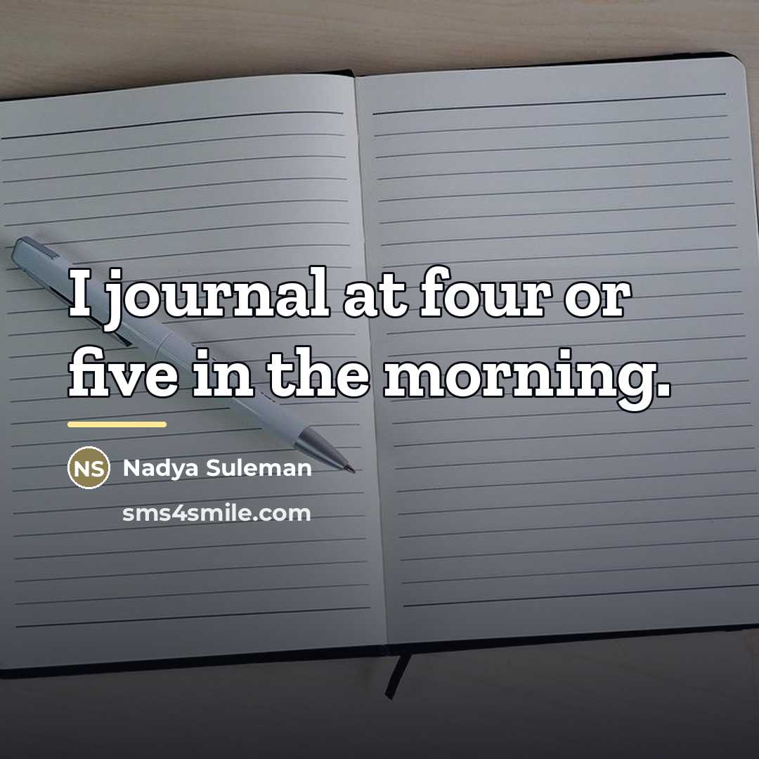 “I journal at four or five in the morning.…” quote by Nadya Suleman
