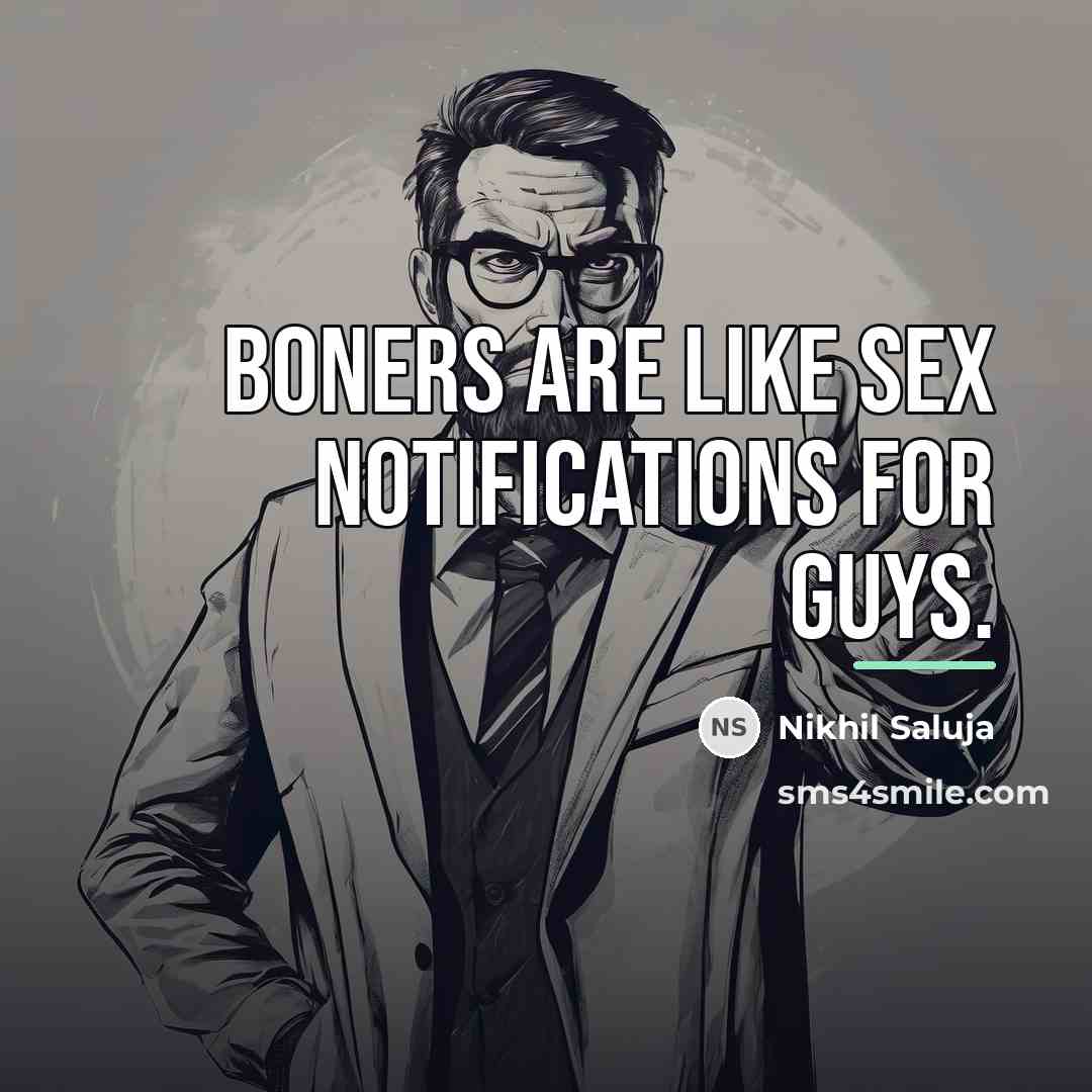 “Boners are like sex notifications for guys.…” quote by Nikhil Saluja