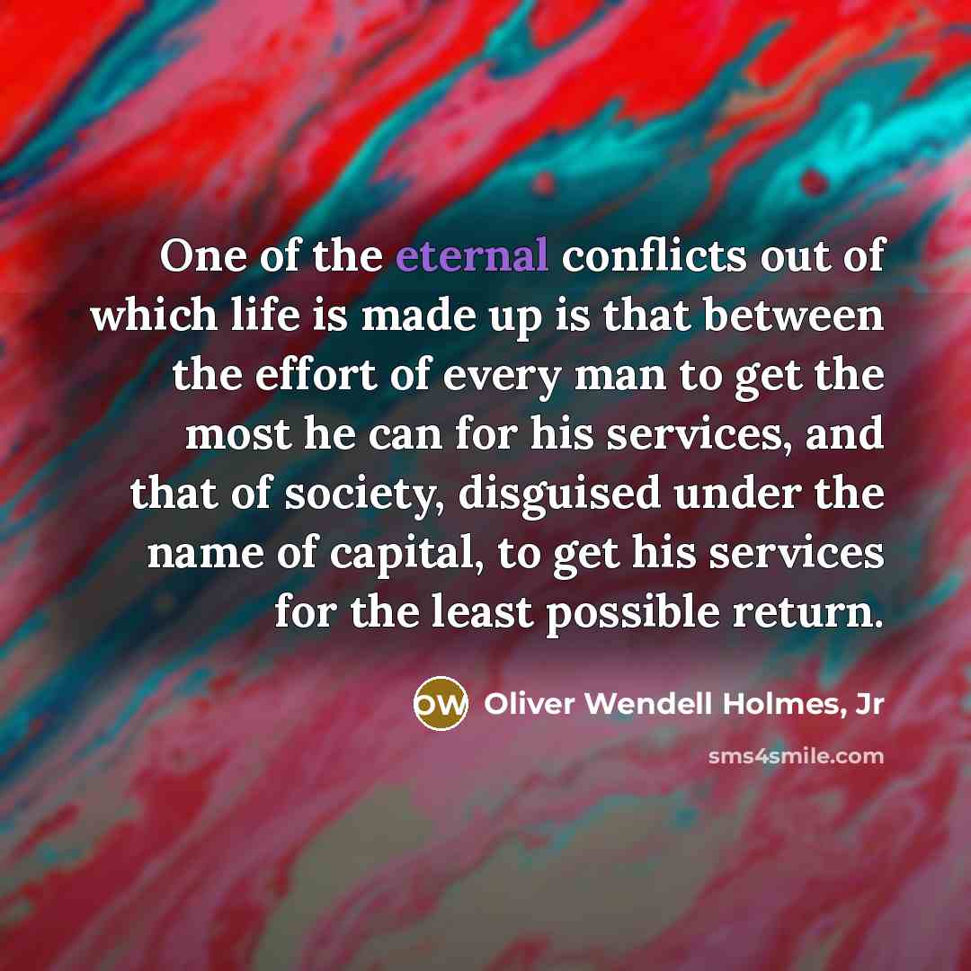 “One of the eternal conflicts out of which life is…” quote by Oliver Wendell Holmes, Jr
