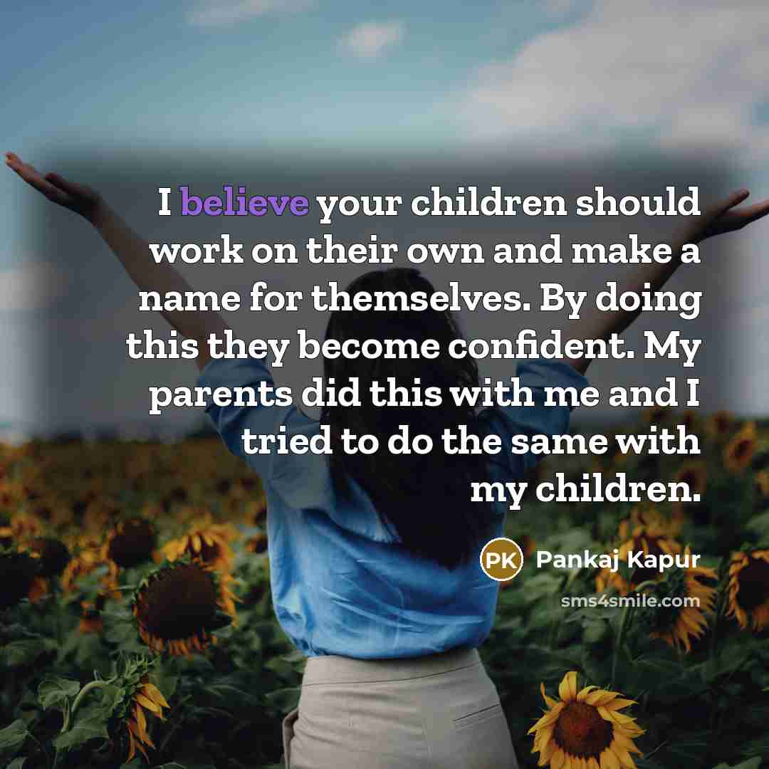 “I believe your children should work on their own and…” quote by Pankaj Kapur