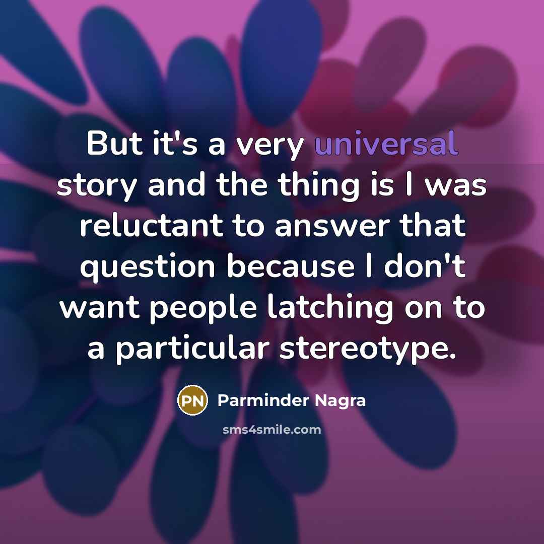 “But it's a very universal story and the thing is…” quote by Parminder Nagra