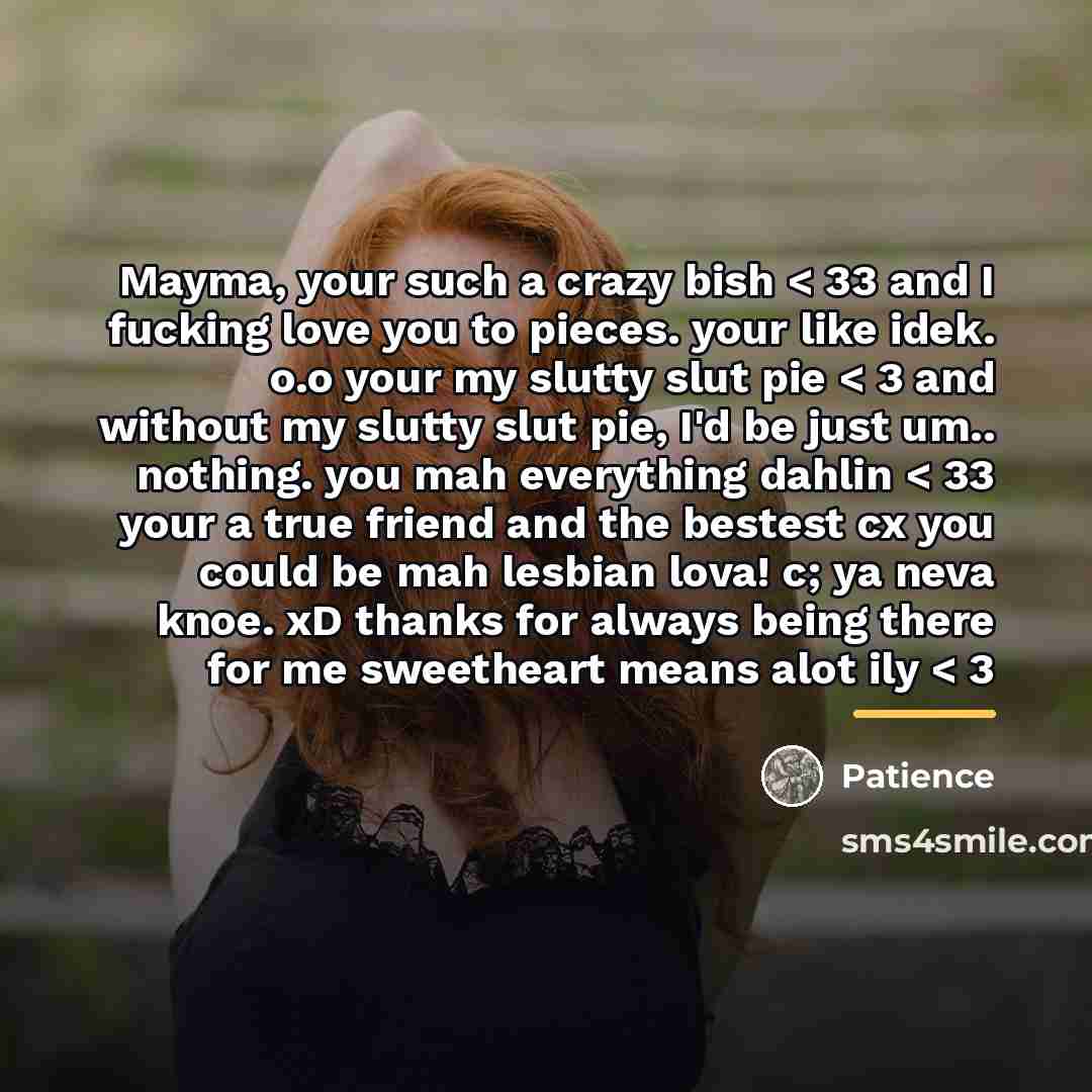 “Mayma, your such a crazy bish < 33 and I…” quote by Patience