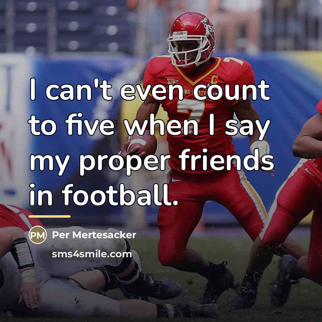 “I can't even count to five when I say my…” quote by Per Mertesacker
