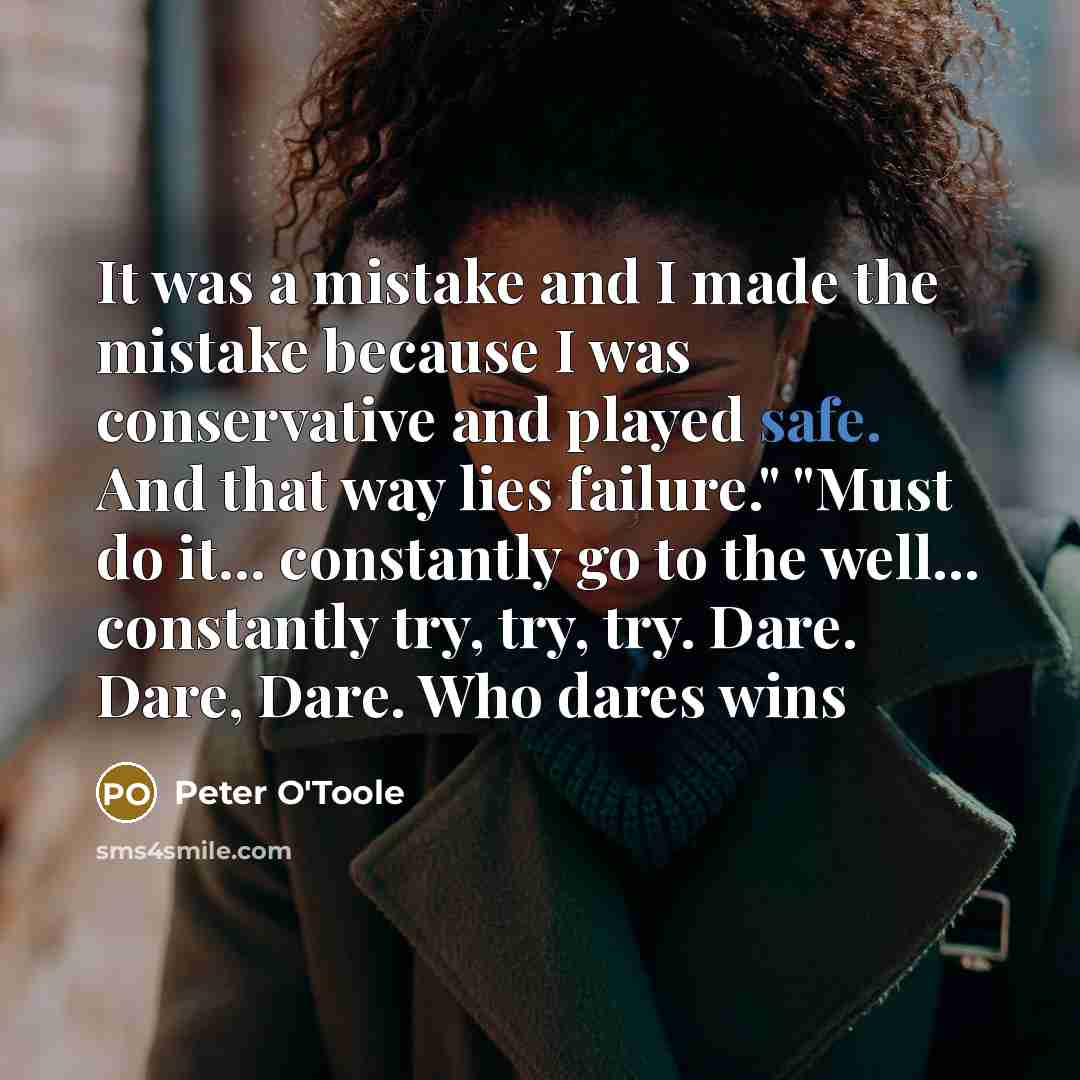 “It was a mistake and I made the mistake because…” quote by Peter O'Toole