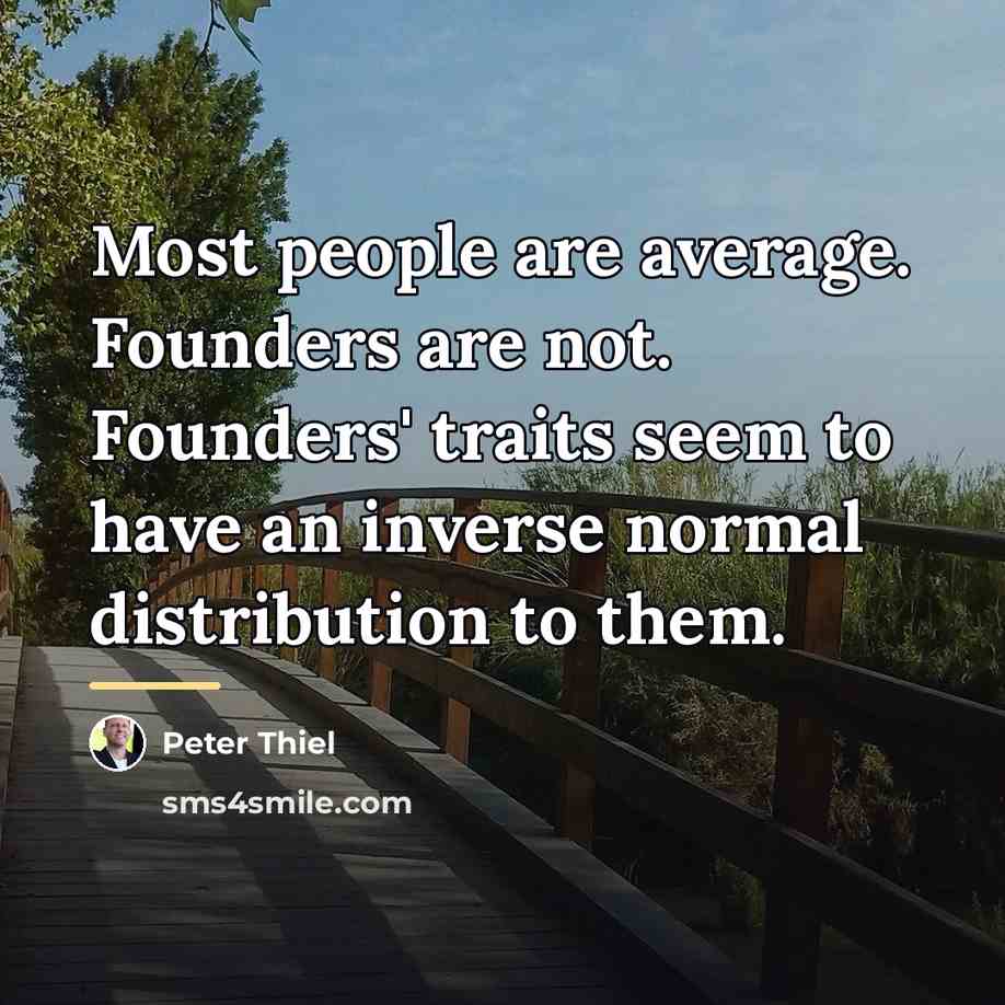 “Most people are average. Founders are not. Founders' traits seem…” quote by Peter Thiel