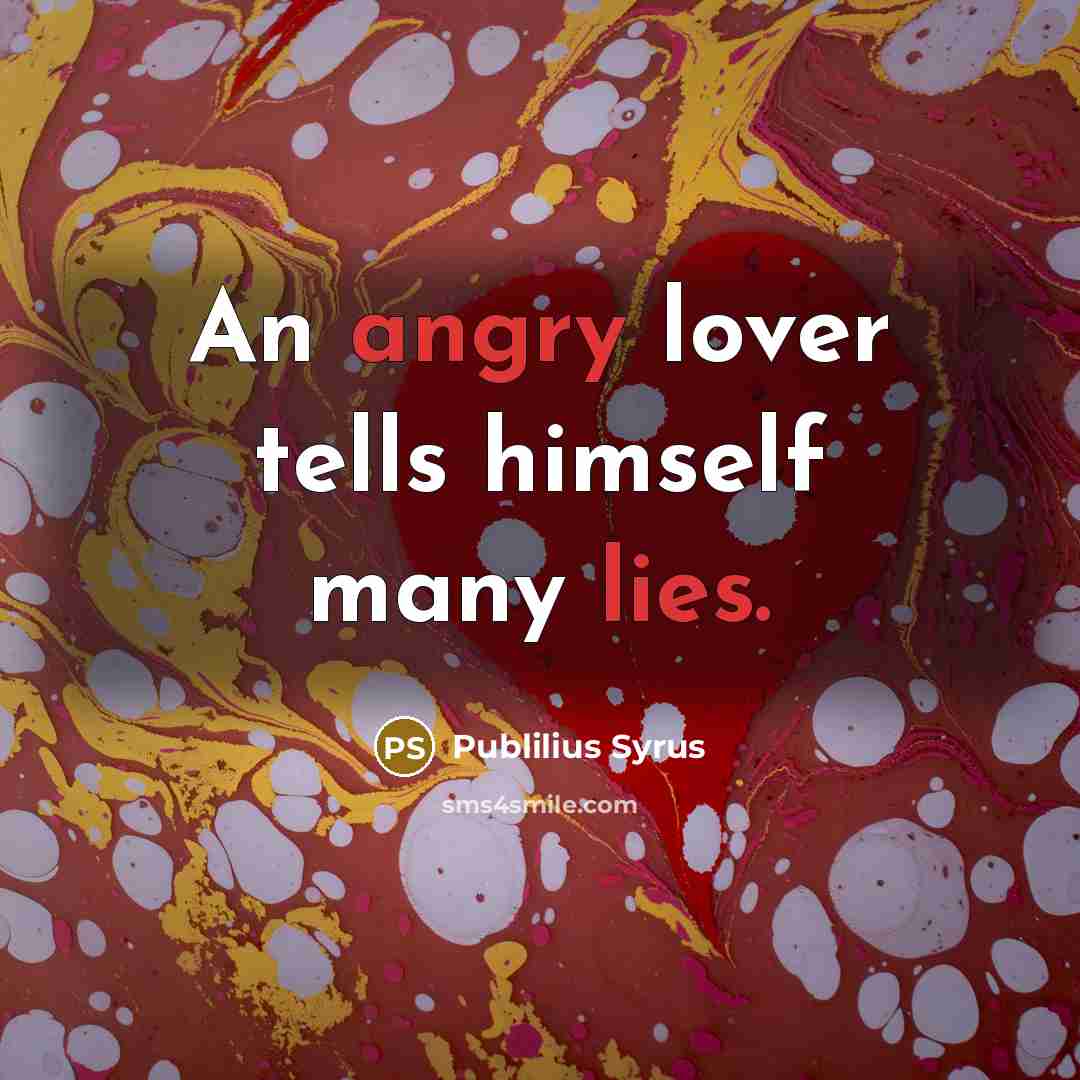 “An angry lover tells himself many lies.…” quote by Publilius Syrus
