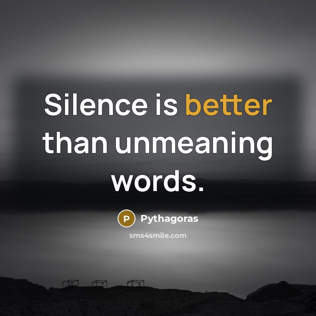 “Silence is better than unmeaning words.” quote by Pythagoras