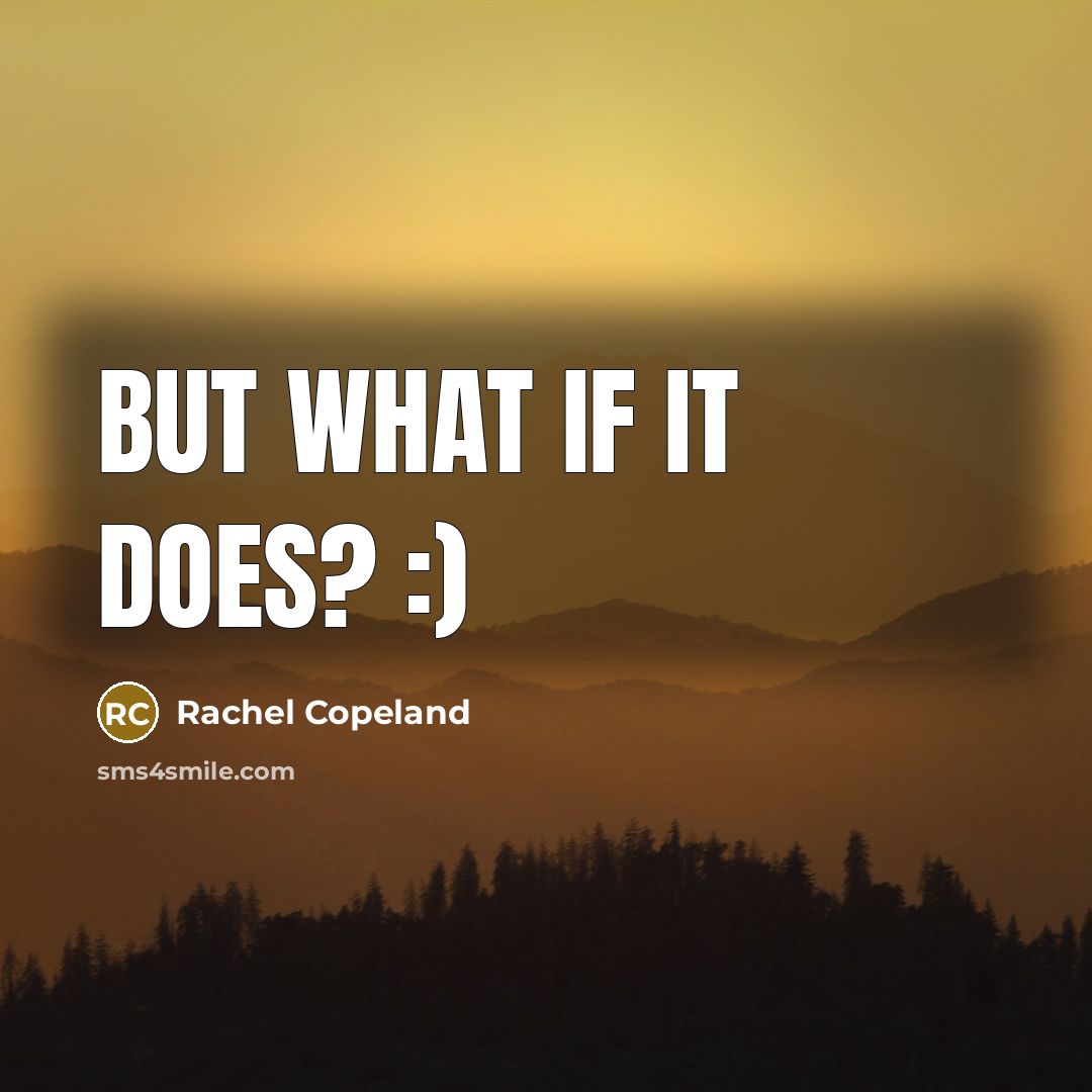 “But what if it does? :)…” quote by Rachel Copeland