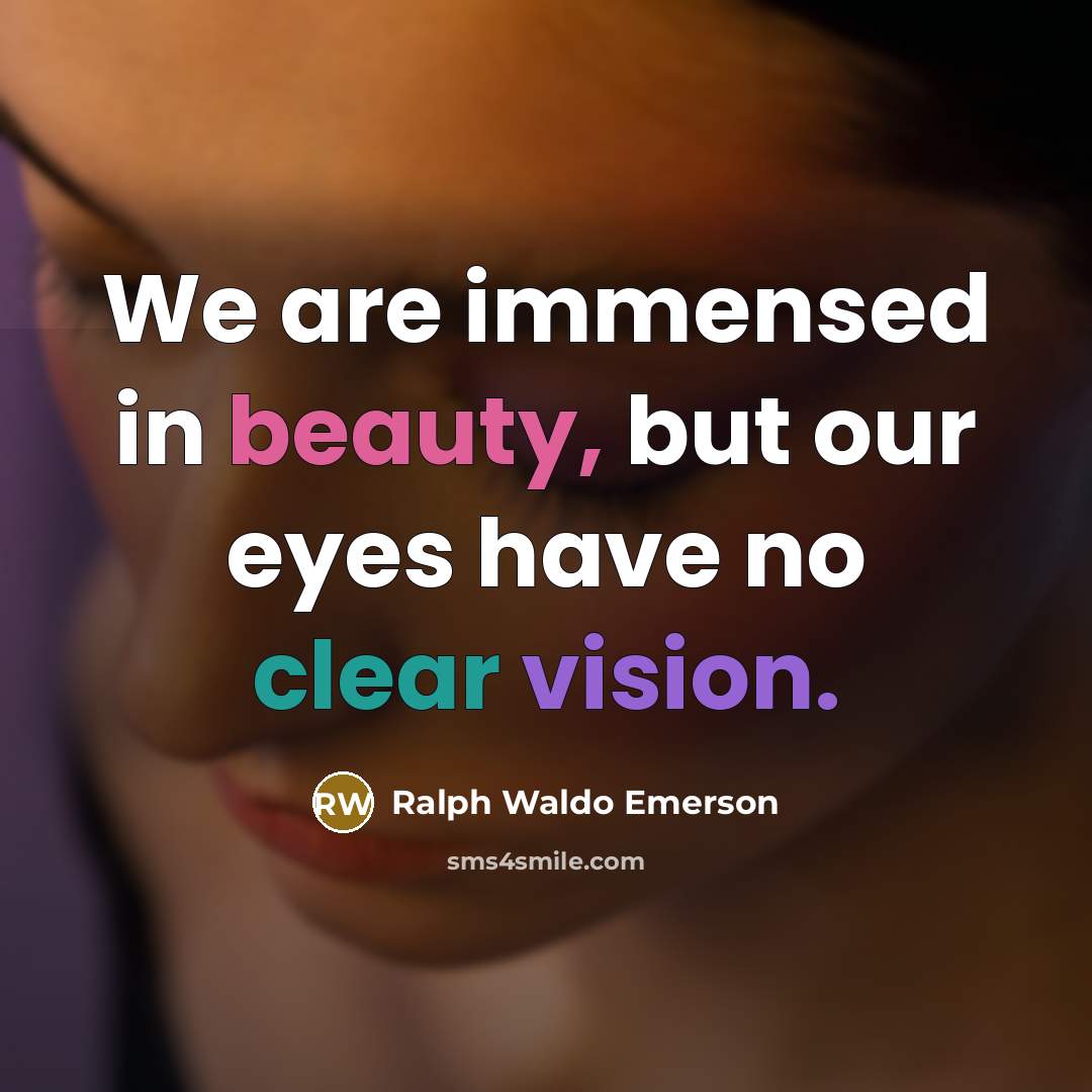 “We are immensed in beauty, but our eyes have no…” quote by Ralph Waldo Emerson