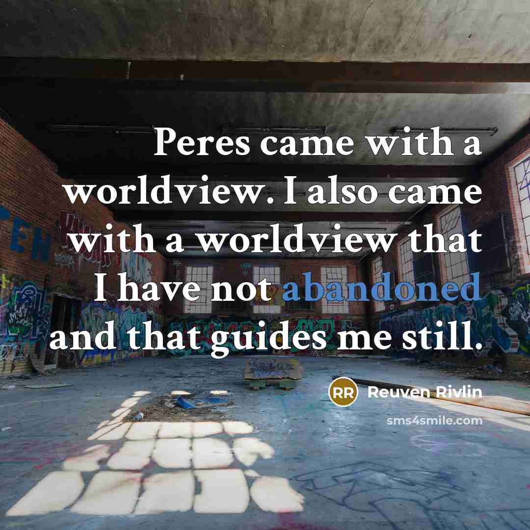 “Peres came with a worldview. I also came with a…” quote by Reuven Rivlin