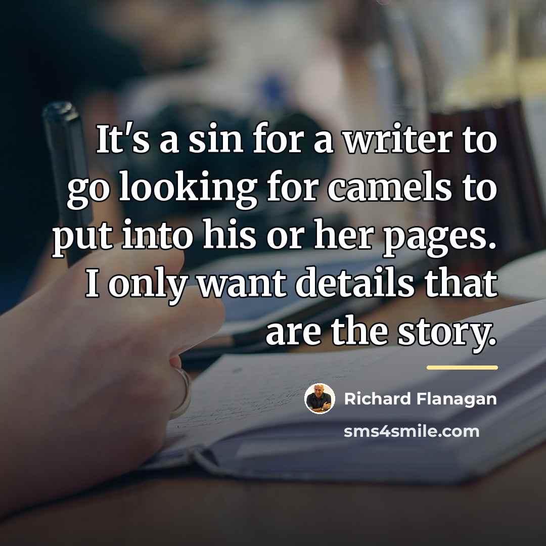 “It's a sin for a writer to go looking for…” quote by Richard Flanagan