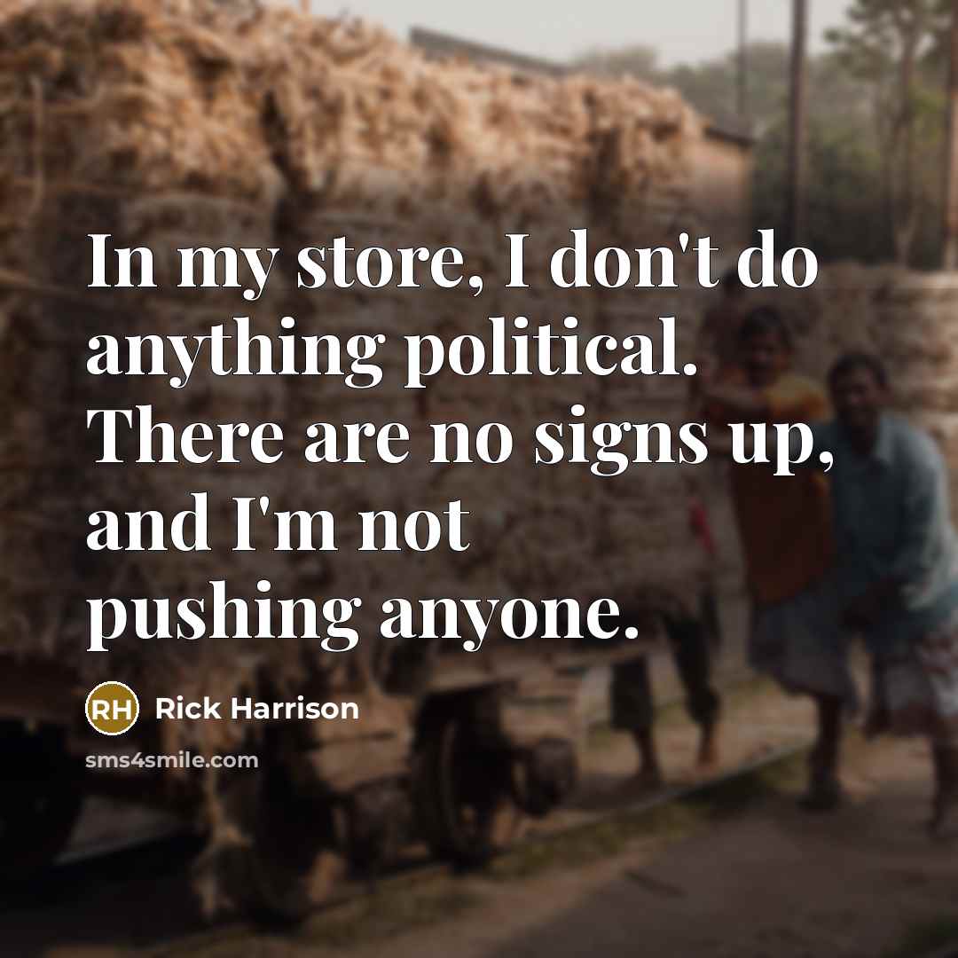 “In my store, I don't do anything political. There are…” quote by Rick Harrison