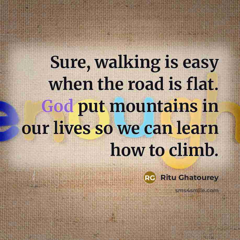 “Sure, walking is easy when the road is flat. God…” quote by Ritu Ghatourey