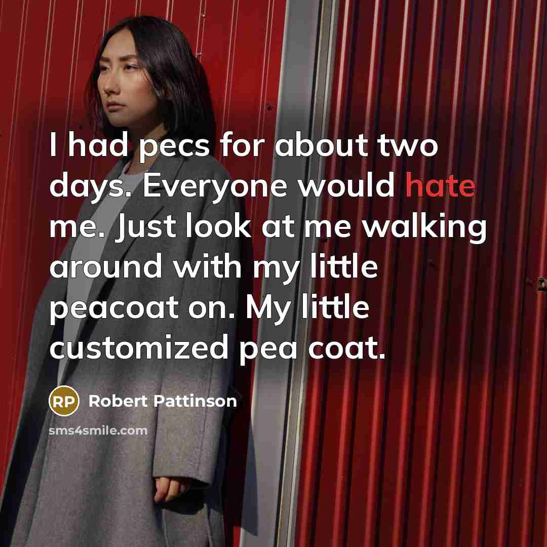 “I had pecs for about two days. Everyone would hate…” quote by Robert Pattinson