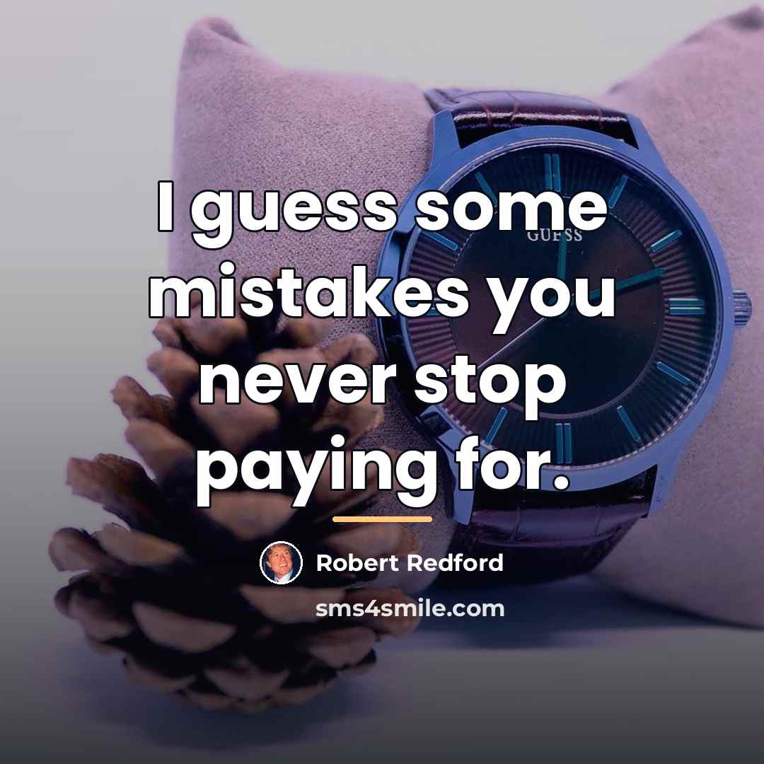 “I guess some mistakes you never stop paying for.…” quote by Robert Redford