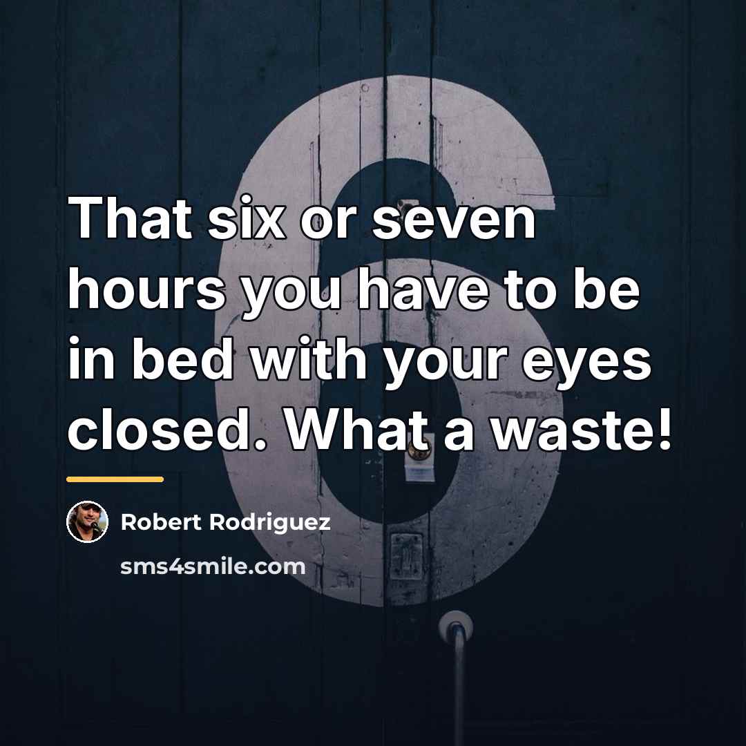 “That six or seven hours you have to be in…” quote by Robert Rodriguez