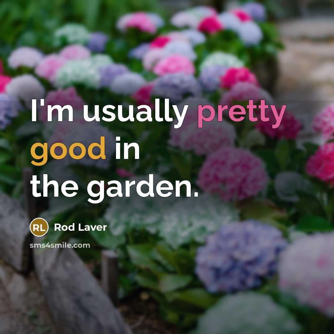 “I'm usually pretty good in the garden.…” quote by Rod Laver