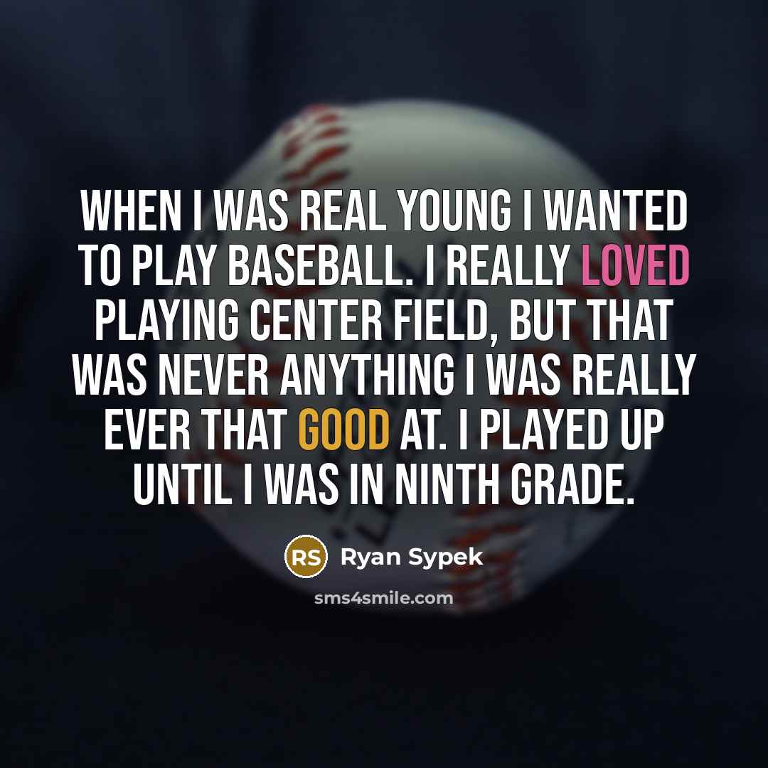 “When I was real young I wanted to play baseball.…” quote by Ryan Sypek