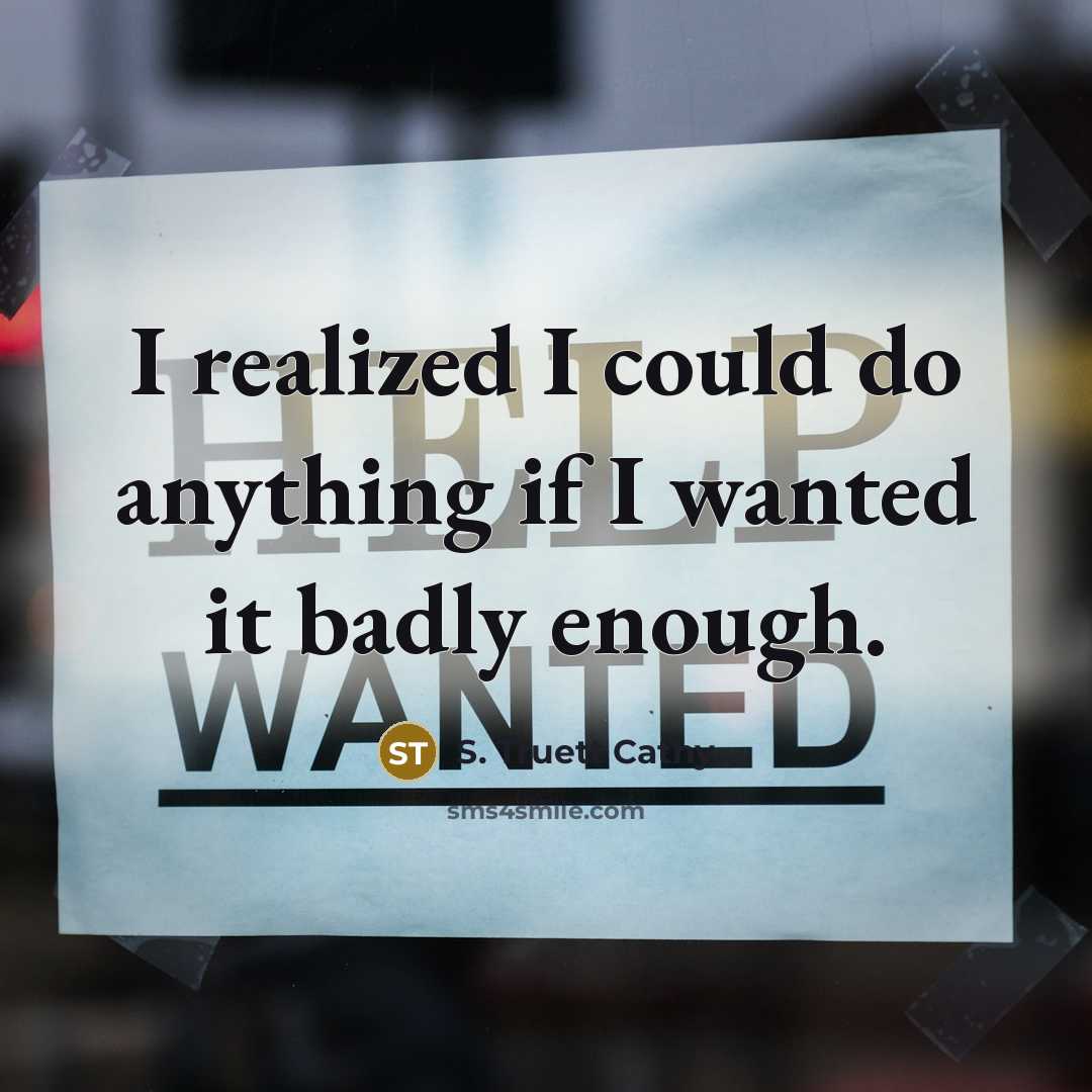“I realized I could do anything if I wanted it badly enough.” quote by S. Truett Cathy