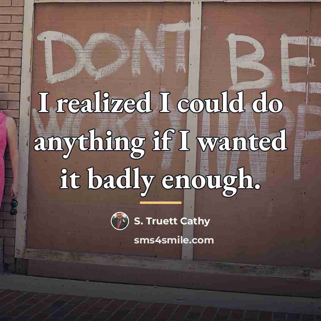 “I realized I could do anything if I wanted it…” quote by S. Truett Cathy