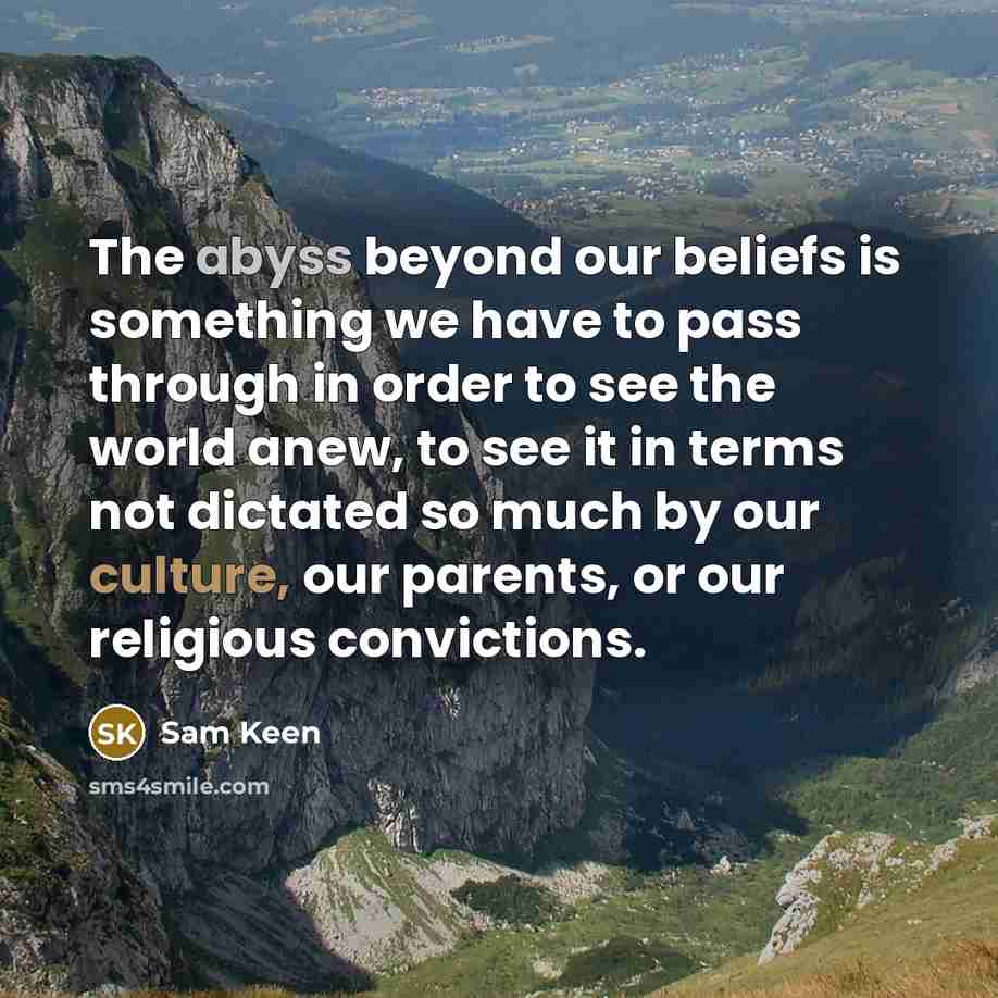 “The abyss beyond our beliefs is something we have to…” quote by Sam Keen