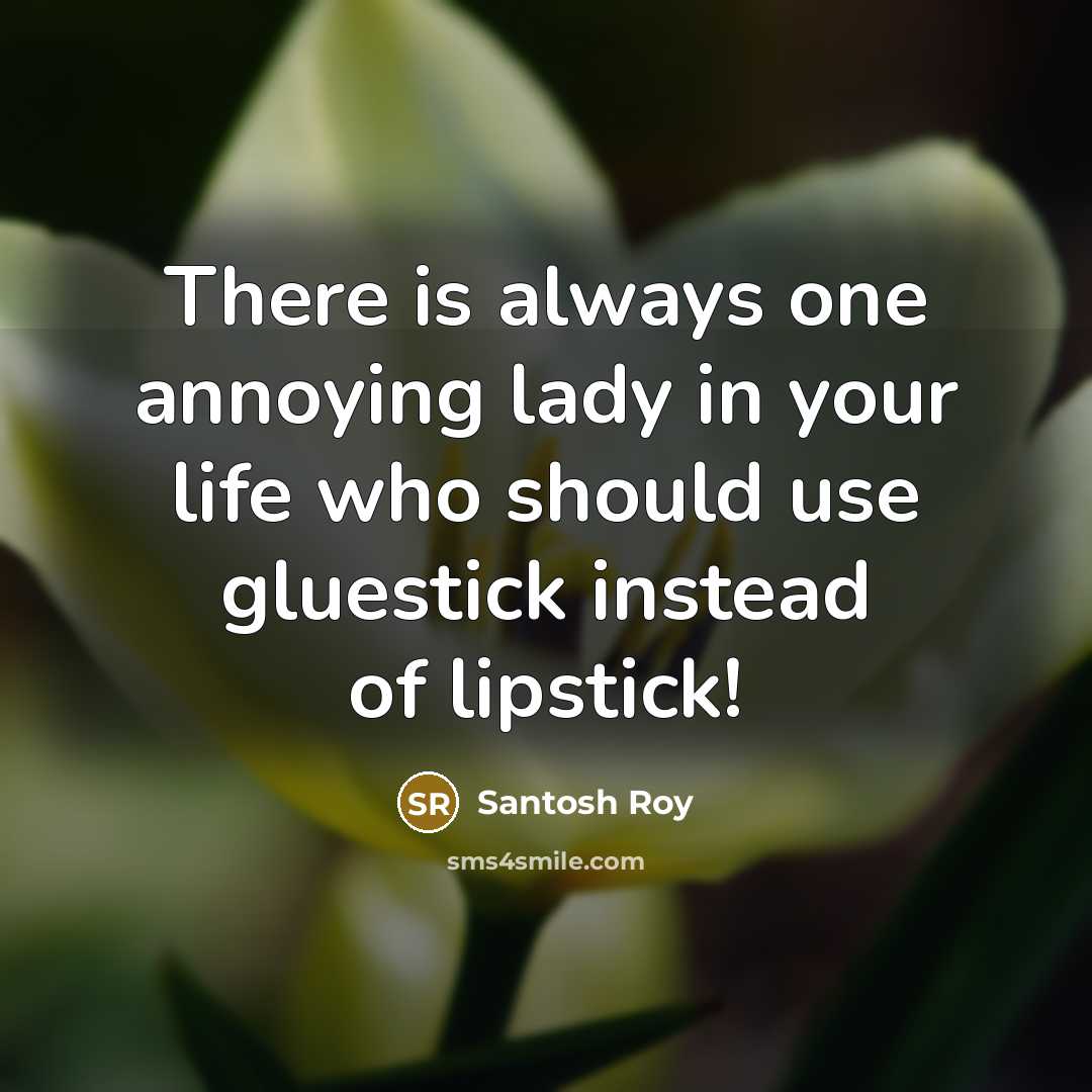 “There is always one annoying lady in your life who…” quote by Santosh Roy