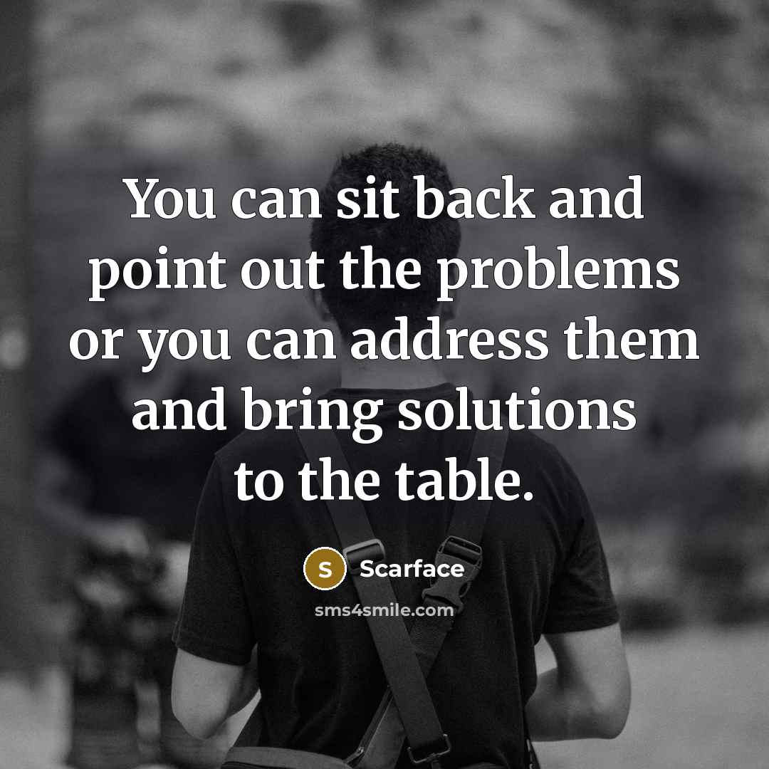 “You can sit back and point out the problems or…” quote by Scarface