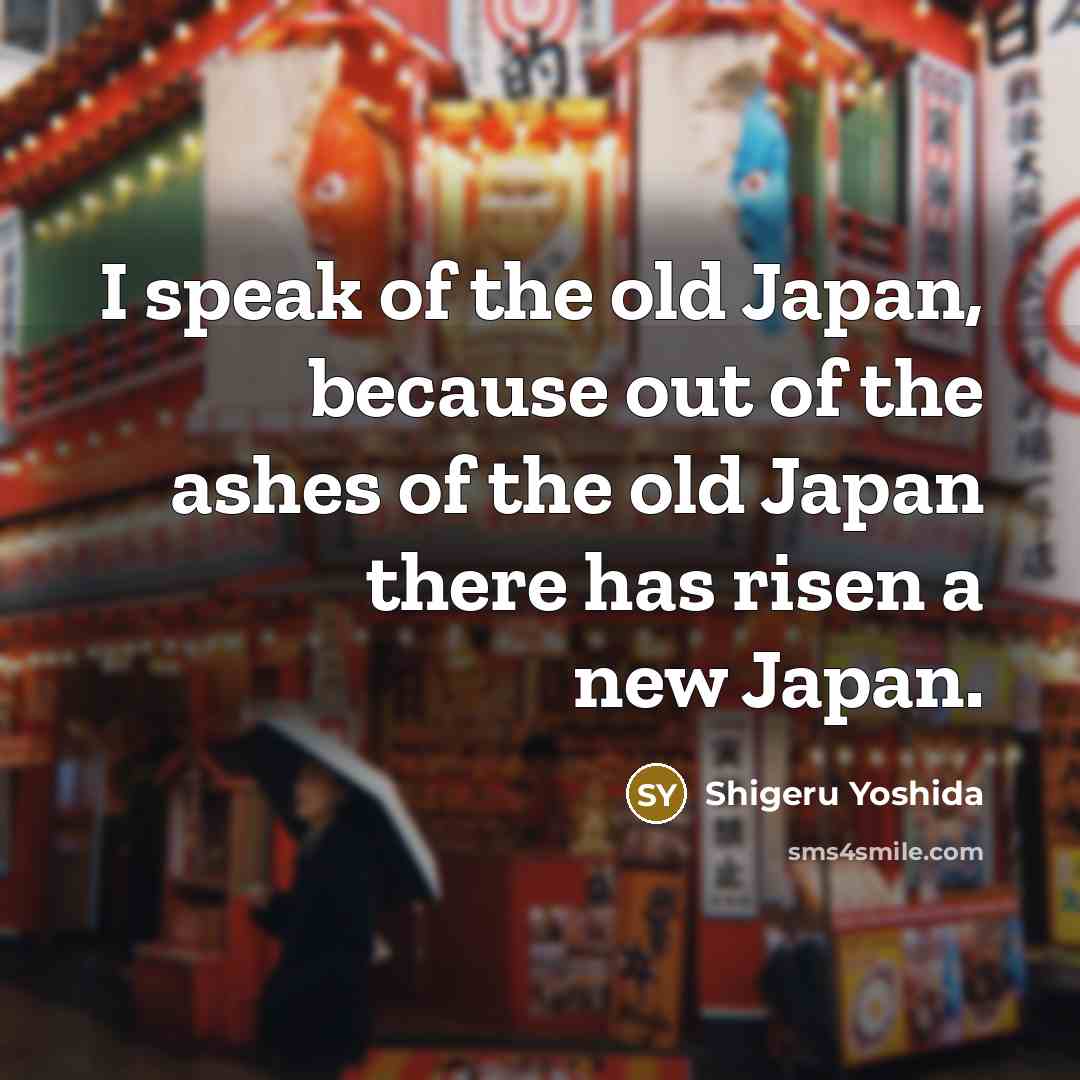 “I speak of the old Japan, because out of the…” quote by Shigeru Yoshida