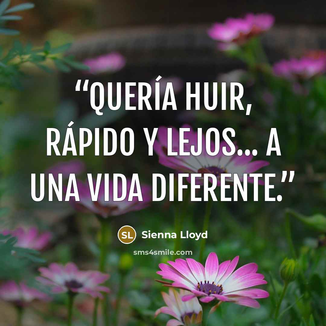 “Quería huir, rápido y lejos... a una vida diferente.” quote by Sienna Lloyd