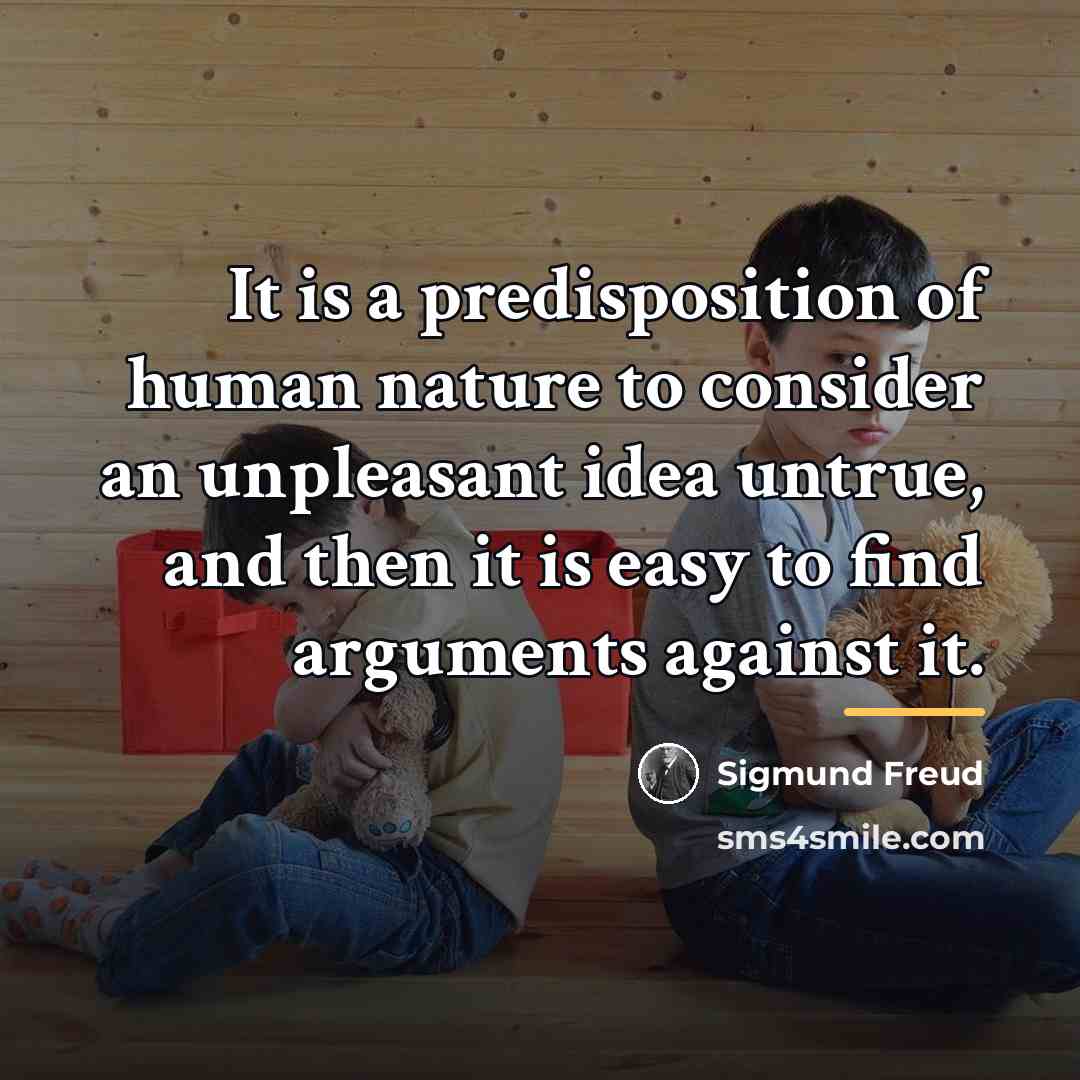 “It is a predisposition of human nature to consider an…” quote by Sigmund Freud
