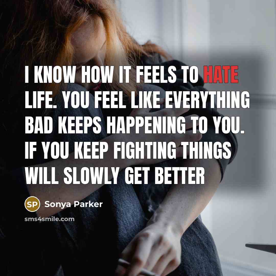 “I know how it feels to hate life. You feel…” quote by Sonya Parker