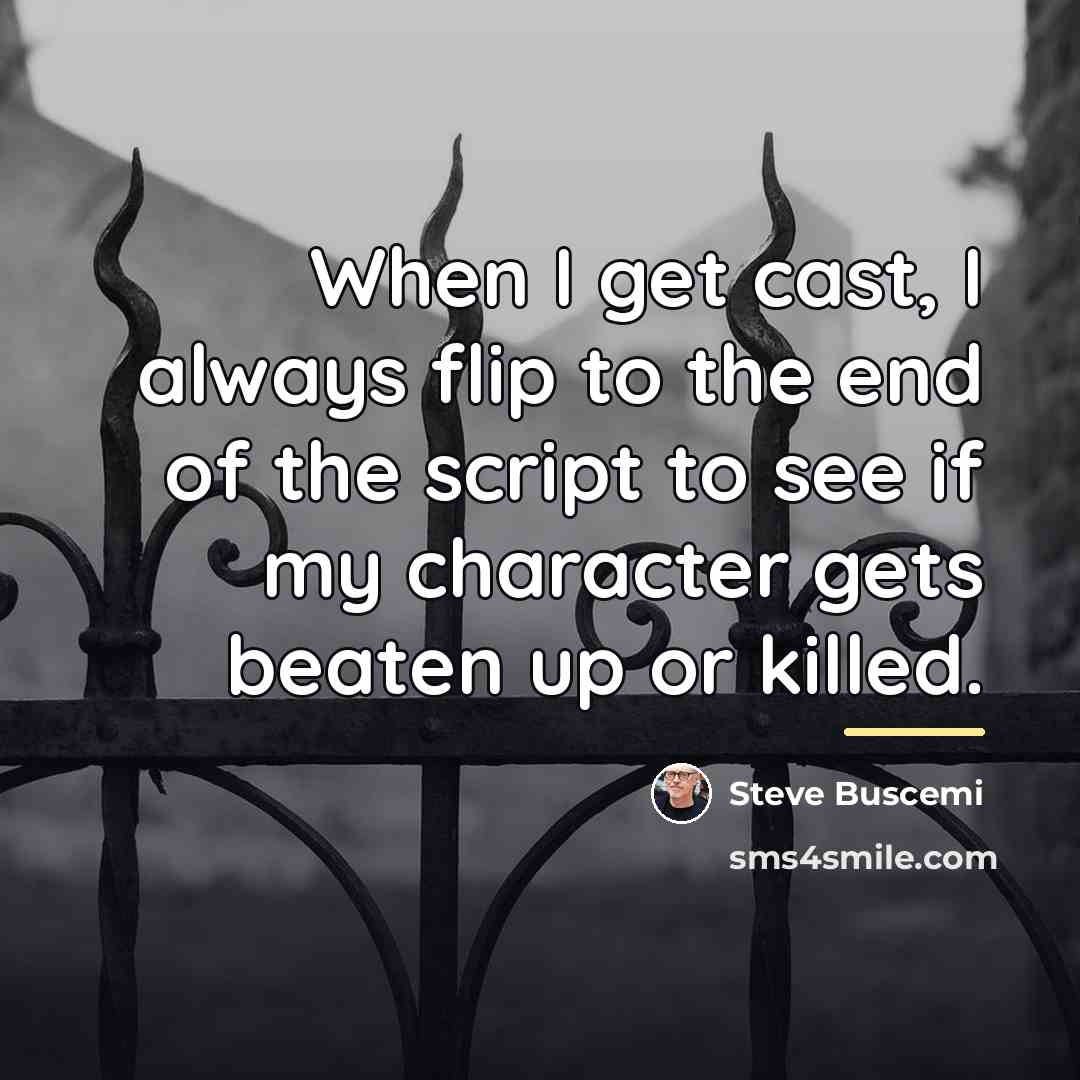 “When I get cast, I always flip to the end…” quote by Steve Buscemi