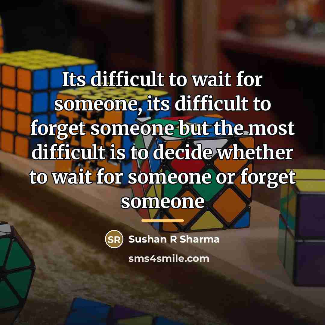 “Its difficult to wait for someone, its difficult to forget…” quote by Sushan R Sharma