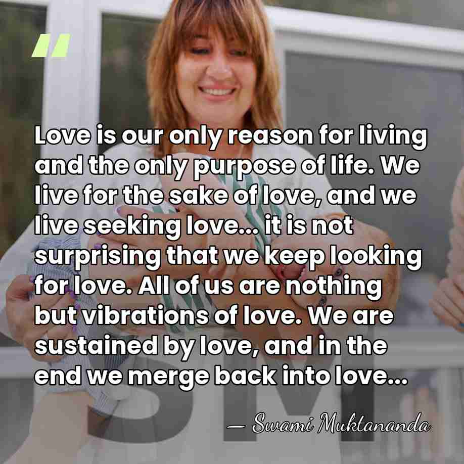 Love is our only reason for living and the only purpose of&hellip; - Swami Muktananda